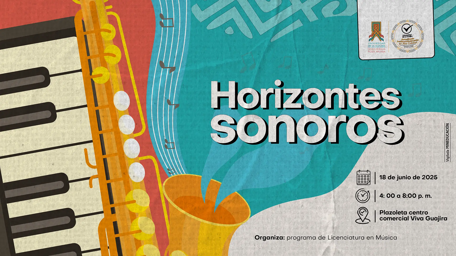 Afiche de un evento musical titulado "Horizontes Sonoros". El diseño gráfico muestra ilustraciones de un piano y un saxofón, junto con motivos indígenas, lo cual es simbólico de la mezcla cultural y artística. Los detalles del evento son: Fecha: 18 de junio de 2025. Horario: 4:00 a 8:00 p.m. Lugar: Plazoleta centro comercial Viva Guajira. El evento es organizado por el "programa de Licenciatura en Música" de la Universidad de La Guajira, cuyo logotipo y sello de acreditación de alta calidad se encuentran en la parte superior derecha del afiche.