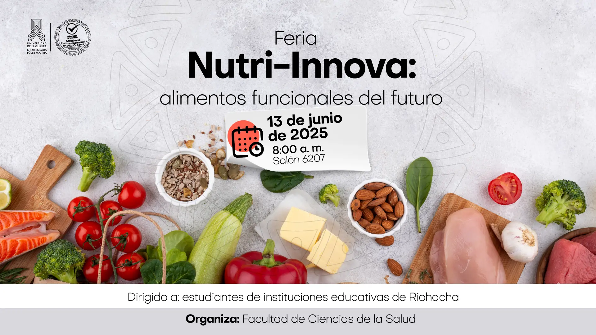 Afiche para la "Feria Nutri-Innova: alimentos funcionales del futuro". La imagen de fondo muestra diversos alimentos saludables como salmón, brócoli, tomates, pimientos, almendras y queso. Los detalles de la feria son: Fecha: 13 de junio de 2025. Hora: 8:00 a.m. Lugar: Salón 6207. El evento está dirigido a "estudiantes de instituciones educativas de Riohacha" y es organizado por la "Facultad de Ciencias de la Salud". Los logotipos de la Universidad de La Guajira y su sello de acreditación de alta calidad son visibles en la parte superior izquierda.