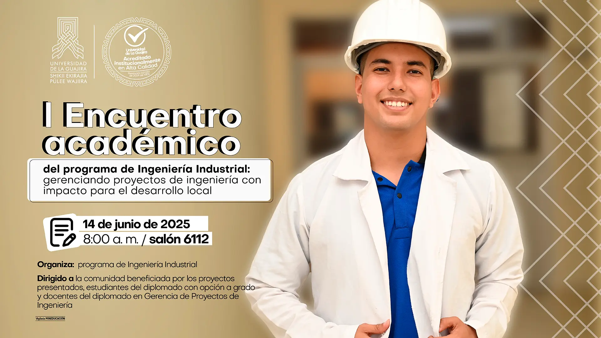 La imagen es un póster promocional para un encuentro académico. El fondo es una fotografía con un enfoque suave de un joven sonriente usando un casco de seguridad blanco y una camisa azul. Sobre la foto, hay un recuadro blanco que contiene el texto del evento. El título es "I Encuentro académico del programa de Ingeniería Industrial: gerenciando proyectos de ingeniería con impacto para el desarrollo local". Debajo del título, hay un icono de calendario que muestra la fecha y hora: "14 de junio de 2025, 8:00 a. m. / Salón 6112". Se indica que el evento es "Organiza: programa de Ingeniería Industrial" y está "Dirigido a la comunidad beneficiada por los proyectos presentados, estudiantes del diplomado con opción a grado y docentes del diplomado en Gerencia de Proyectos de Ingeniería". En la parte superior izquierda se encuentran los logos de la Universidad de La Guajira y un sello de acreditación de alta calidad.