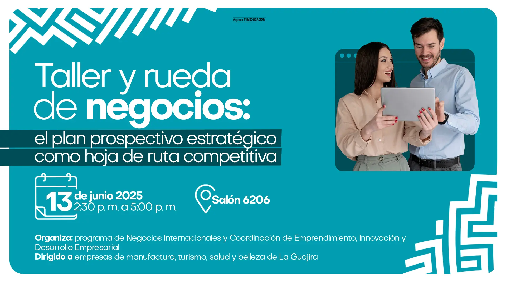 Afiche para un evento titulado "Taller y rueda de negocios: el plan prospectivo estratégico como hoja de ruta competitiva". La imagen de fondo muestra a un hombre y una mujer sonriendo mientras miran una tableta, en lo que parece ser una reunión de negocios. Los detalles del evento son: Fecha: 13 de junio de 2025. Horario: 2:30 p.m. a 5:00 p.m. Lugar: Salón 6206. El evento está organizado por el "programa de Negocios Internacionales y Coordinación de Emprendimiento, Innovación y Desarrollo Empresarial". Está dirigido a "empresas de manufactura, turismo, salud y belleza de La Guajira". El afiche incluye el logotipo de la Universidad de La Guajira en la parte superior.