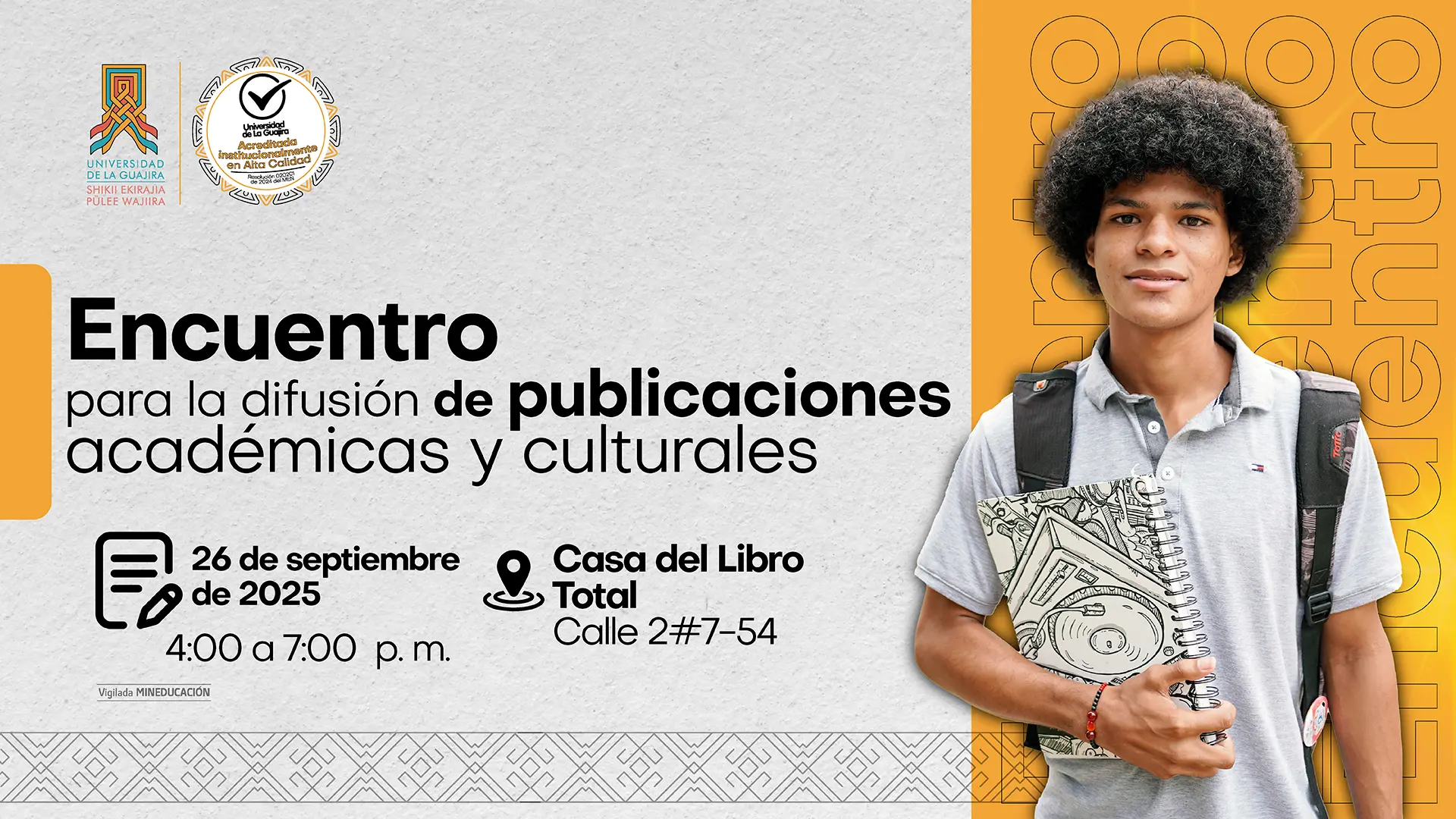 Banner para un evento titulado "Encuentro para la difusión de publicaciones académicas y culturales". Muestra a un joven sonriente con una mochila y libros. Se anuncian los detalles del evento: fecha "8 de agosto de 2025", hora "4:00 a 7:00 pm" y lugar "Casa del Libro Total, Calle 2#7-54". Se incluye el logotipo de la "Universidad de La Guajira" y un sello de acreditación de alta calidad. En el lado derecho, la palabra "Encuentro" se repite verticalmente.