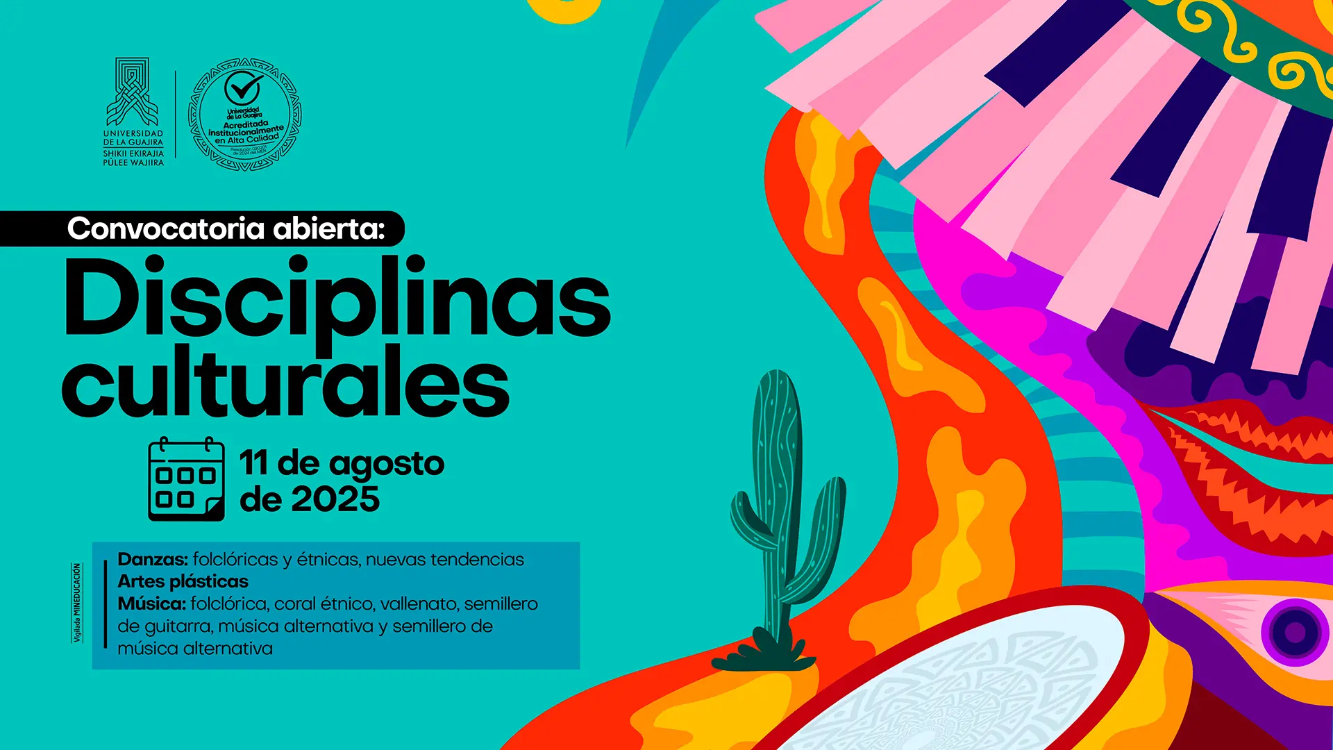 Afiche de la Universidad de La Guajira con una convocatoria para disciplinas culturales. El póster, de fondo turquesa, tiene ilustraciones de un cactus y motivos folclóricos coloridos, anunciando que la fecha de cierre es el 11 de agosto de 2025 y listando las categorías de danza, música y artes plásticas.