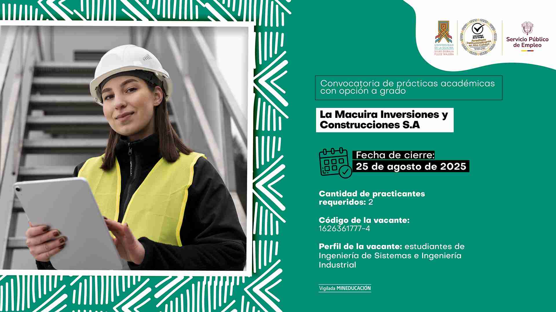 Convocatoria de prácticas académicas con opción a grado de la Universidad de La Guajira. Empresa: La Macuira Inversiones y Construcciones S.A. Fecha de cierre: 25 de agosto de 2025. Se requieren 2 practicantes. Código de la vacante: 1626361777-4. Perfil: estudiantes de Ingeniería de Sistemas e Ingeniería Industrial. Imagen de una joven con casco y chaleco de seguridad sosteniendo una tableta.