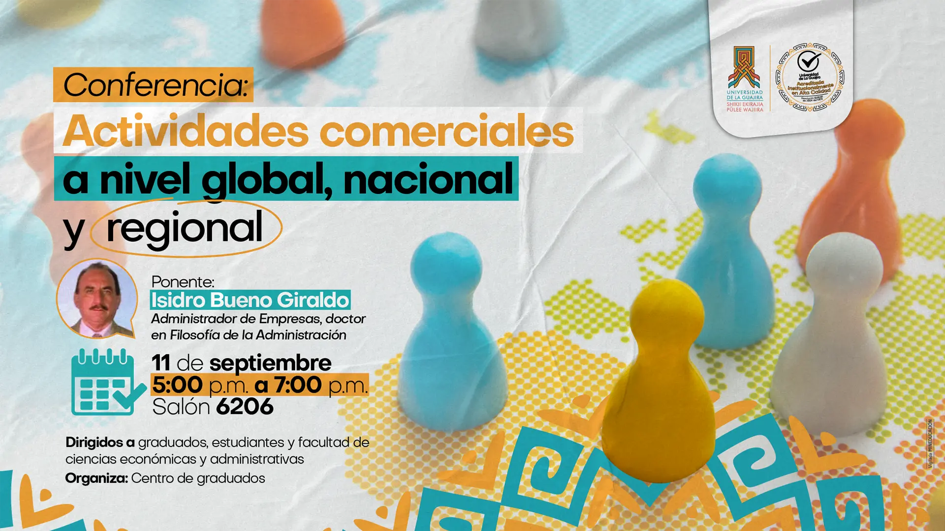 Afiche informativo de la conferencia titulada "Actividades comerciales a nivel global, nacional y regional". El evento se realizará el 11 de septiembre, de 5:00 p.m. a 7:00 p.m., en el salón 6206 de la Universidad de La Guajira. El ponente será Isidro Bueno Giraldo, Administrador de Empresas y doctor en Filosofía de la Administración. Está dirigido a graduados, estudiantes y la Facultad de Ciencias Económicas y Administrativas. Organiza el Centro de Graduados. La imagen presenta elementos gráficos coloridos, figuras de juego y los logos institucionales.