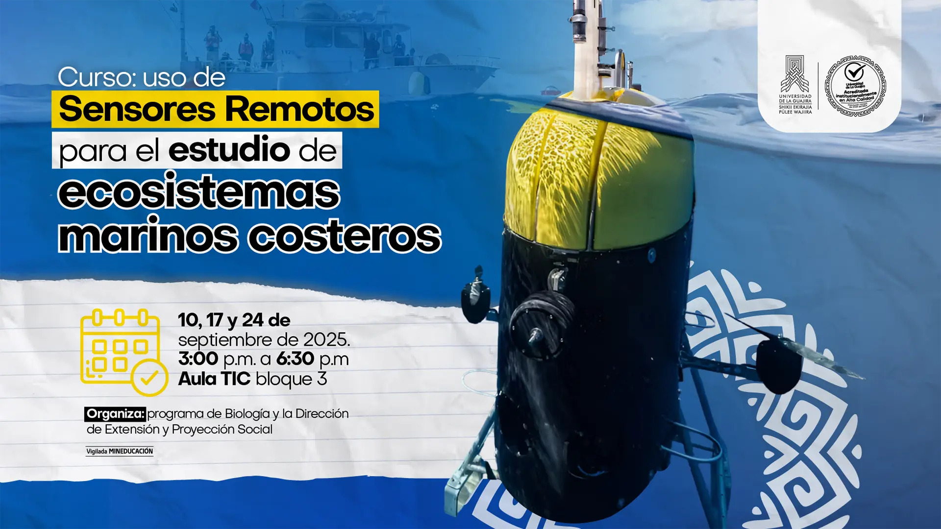 Uso de Sensores Remotos para el estudio de ecosistemas marinos costeros". Incluye la información: fechas 10, 17 y 24 de septiembre de 2025, horario de 3:00 p.m. a 6:30 p.m., lugar Aula TIC bloque 3. El curso es organizado por el programa de Biología y la Dirección de Extensión y Proyección Social de la Universidad de La Guajira. En el diseño se observa un vehículo submarino amarillo y negro, un icono de calendario, y logotipos institucionales en la parte superior derecha. El fondo combina tonos azules y un motivo gráfico geométrico.