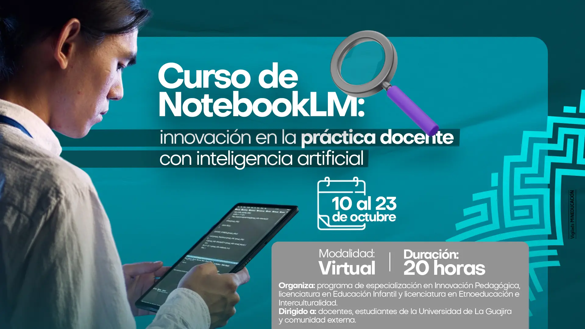 Afiche promocional del Curso de NotebookLM: innovación en la práctica docente con inteligencia artificial, organizado por la Universidad de La Guajira. La imagen muestra a una persona observando una tableta, con elementos gráficos en tonos azul y gris. El curso se realizará del 10 al 23 de octubre, en modalidad virtual, con una duración de 20 horas. Está dirigido a docentes, estudiantes de la Universidad de La Guajira y a la comunidad externa.