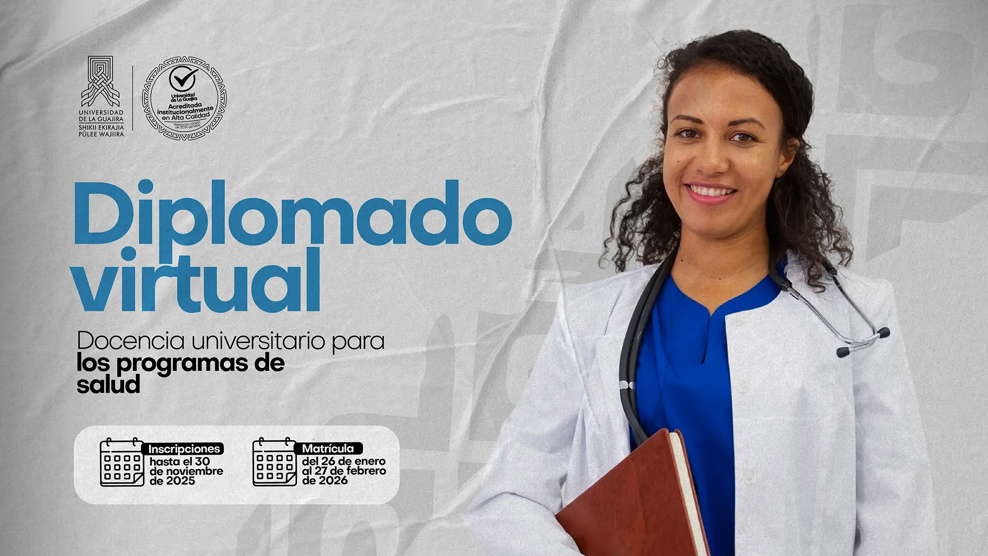 Imagen promocional del diplomado virtual en docencia universitaria para los programas de salud de la Universidad de La Guajira. En la pieza aparece una profesional de la salud sonriendo, con bata blanca y estetoscopio, junto al título “Diplomado virtual” y las fechas clave de inscripción (hasta el 30 de noviembre de 2025) y matrícula (del 26 de enero al 27 de febrero de 2026).