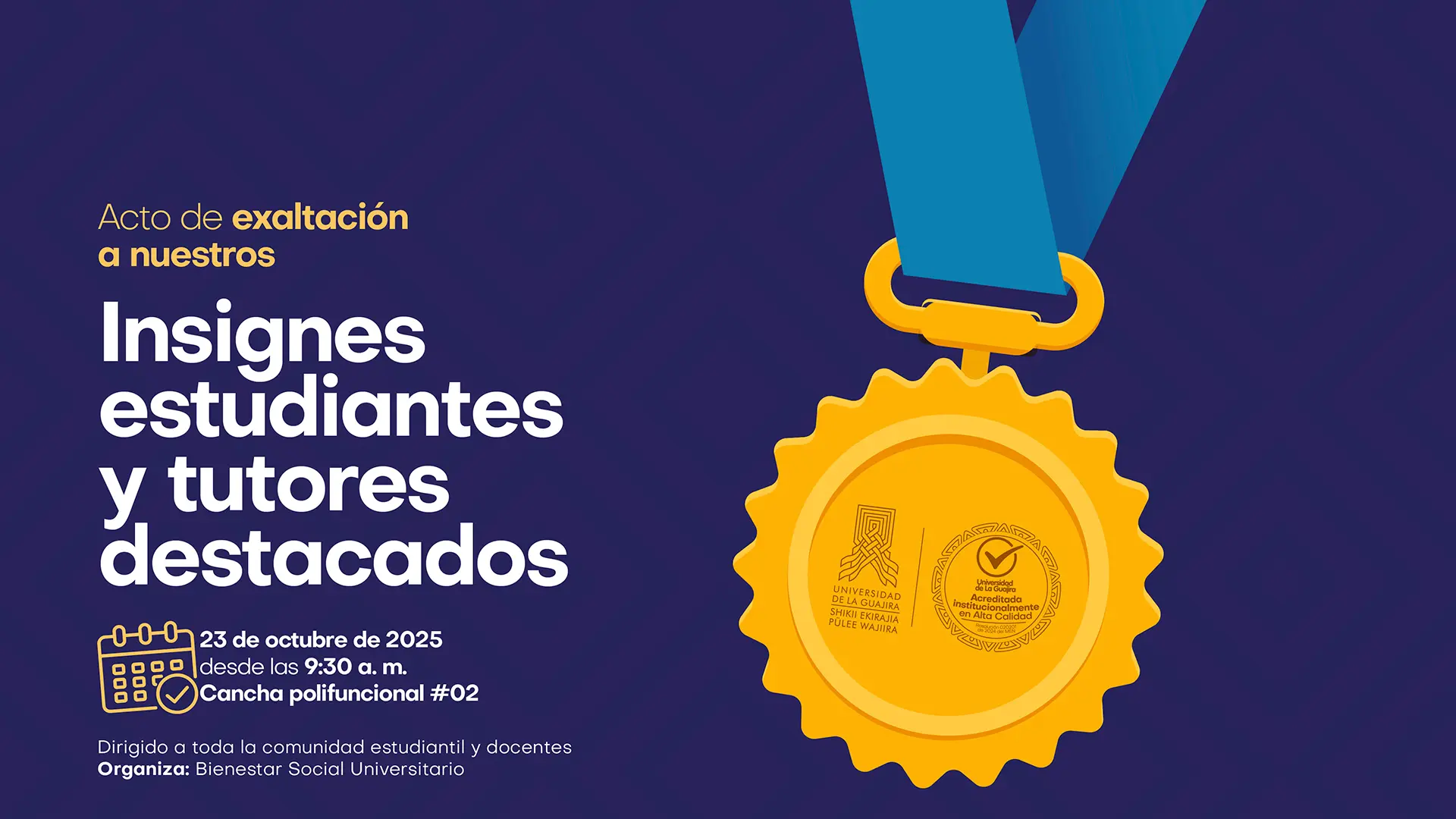 Banner institucional de la Universidad de La Guajira que promociona el Acto de Exaltación a Insignes Estudiantes y Tutores Destacados. La pieza presenta un fondo azul con una medalla dorada que incluye el logotipo de la universidad y el sello de acreditación institucional de alta calidad. El texto informa que el evento se realizará el 23 de octubre de 2025, desde las 9:30 a. m. en la cancha polifuncional #02, dirigido a la comunidad estudiantil y docente, y organizado por Bienestar Social Universitario.