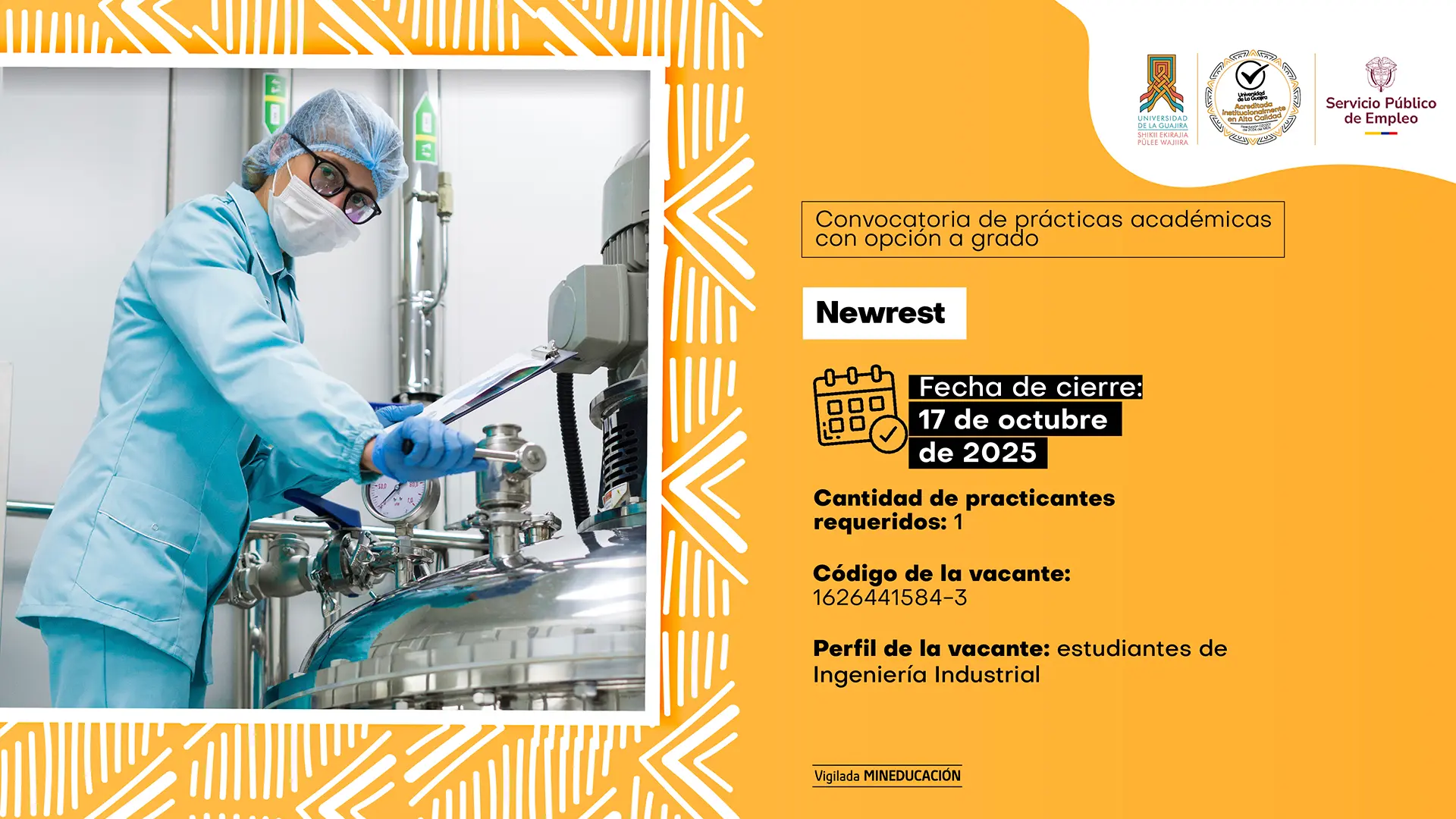 Estudiante con bata, mascarilla y gorro de seguridad operando un equipo industrial en un laboratorio. A la derecha, se muestra la información de la convocatoria de prácticas académicas con opción a grado de la Universidad de La Guajira, en alianza con Newrest. La pieza indica que la vacante está dirigida a estudiantes de Ingeniería Industrial, con fecha de cierre el 17 de octubre de 2025, código 1626441584-3, y requiere un practicante. Incluye los logotipos de la Universidad de La Guajira, la Acreditación Institucional de Alta Calidad y el Servicio Público de Empleo.
