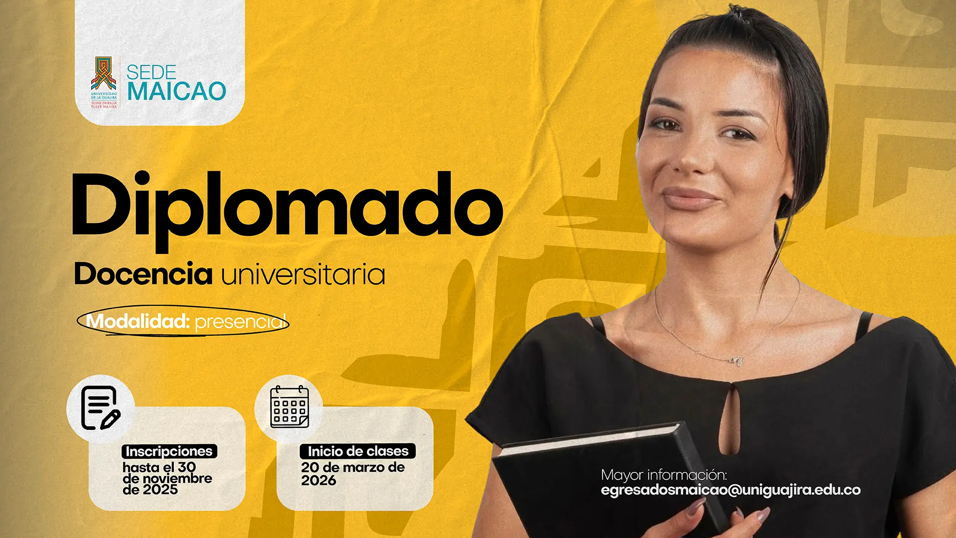 Imagen promocional del Diplomado en Docencia Universitaria de la Universidad de La Guajira, Sede Maicao. El diseño tiene un fondo amarillo con una persona sonriente sosteniendo un esfero. El texto principal indica: “Diplomado en Docencia Universitaria”. Se resalta la modalidad presencial. En la parte inferior se detallan las fechas: inscripciones hasta el 30 de noviembre de 2025 e inicio de clases el 20 de marzo de 2026. Al final se incluye el correo de contacto: egresadosmaicao@uniguajira.edu.co y el sello “Vigilada Mineducación”.