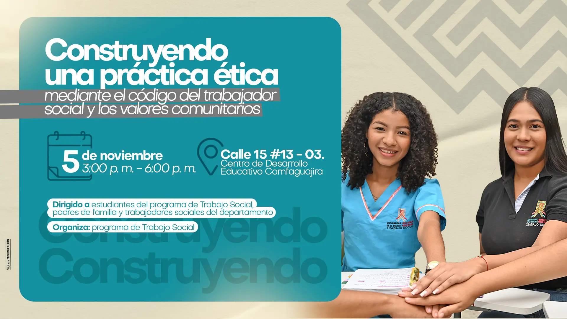Afiche informativo del evento “Construyendo una práctica ética mediante el código del trabajador social y los valores comunitarios”. A la derecha aparecen dos mujeres jóvenes, una con uniforme azul y otra con camiseta negra con el logo de Uniguajira, sonriendo y uniendo sus manos en señal de trabajo en equipo. El diseño usa tonos beige, azul y dorado.