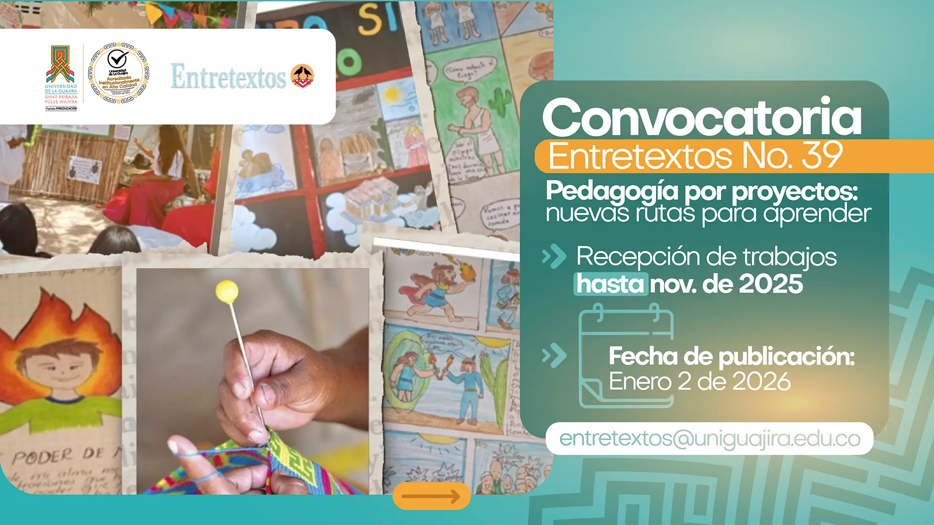 Imagen promocional de la Convocatoria Entretextos No. 39 de Uniguajira. A la izquierda se observan ilustraciones escolares, actividades pedagógicas y una mano tejiendo una mochila. A la derecha aparece un recuadro con el anuncio: ‘Convocatoria Entretextos No. 39. Pedagogía por proyectos: nuevas rutas para aprender. Recepción de trabajos hasta noviembre de 2025. Fecha de publicación: enero 2 de 2026.’ En la parte inferior aparece el correo entretextos@uniguajira.edu.co.