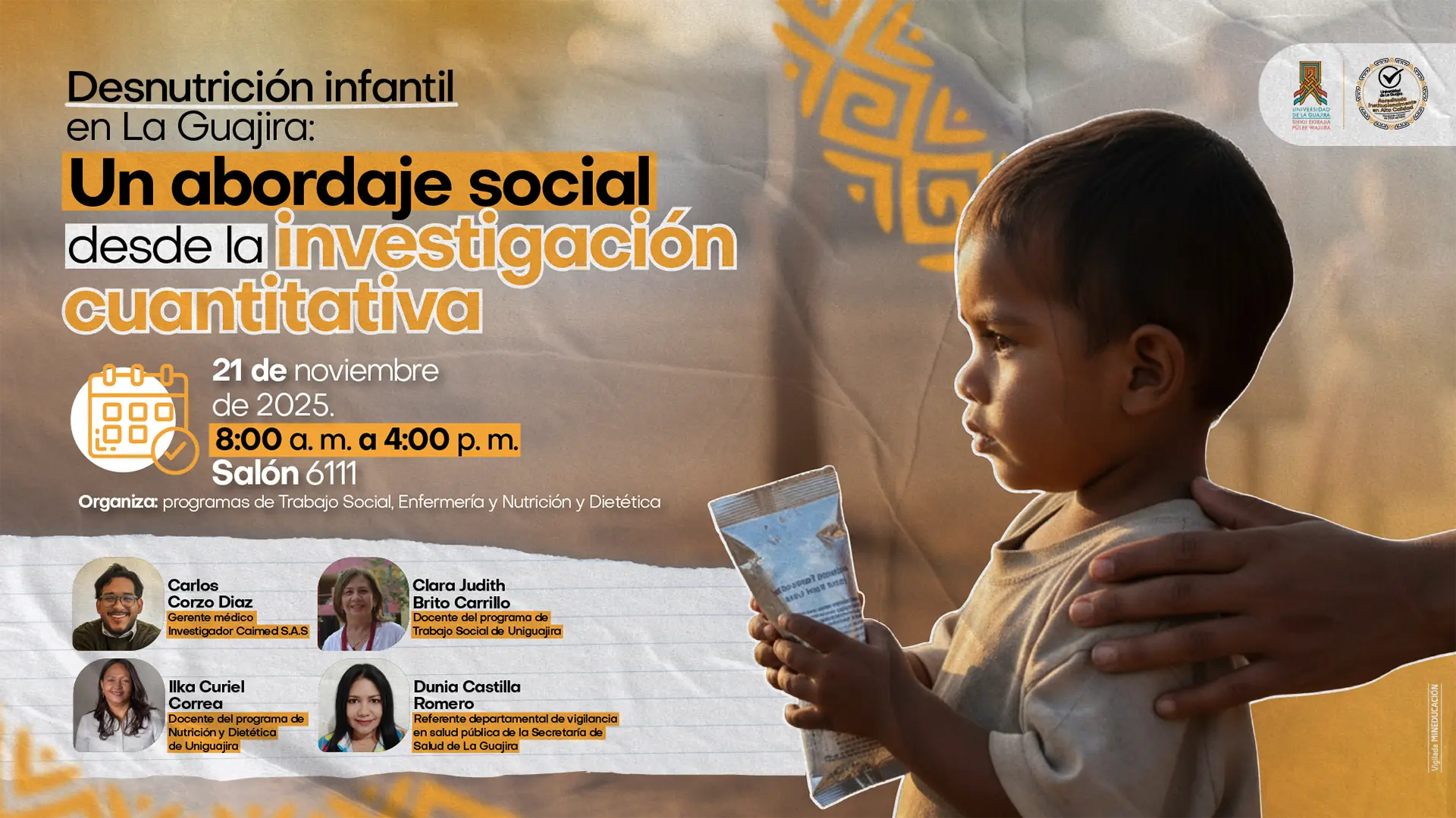 Afiche informativo sobre un evento académico titulado “Desnutrición infantil en La Guajira: un abordaje social desde la investigación cuantitativa”. Incluye fotografías tipo retrato de cuatro personas invitadas como ponentes, junto con sus cargos. A la derecha aparece la silueta de un niño pequeño sosteniendo un sobre de alimento, con una mano adulta apoyándolo.