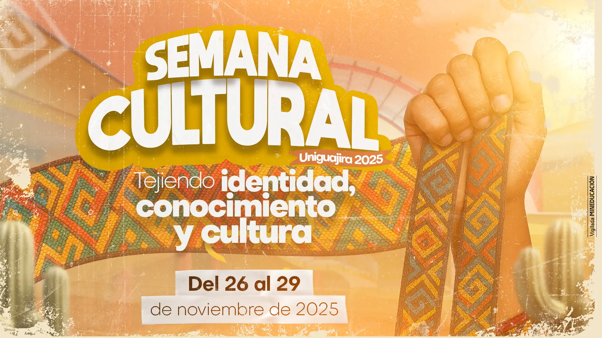 Cartel de la "Semana Cultural Uniguajira 2025" con el lema "Tejiendo identidad, conocimiento y cultura". Presenta patrones de tejido Wayuu en tonos cálidos y una mano sosteniendo una gaza tejida. Incluye la fecha del evento: del 26 al 29 de noviembre de 2025.