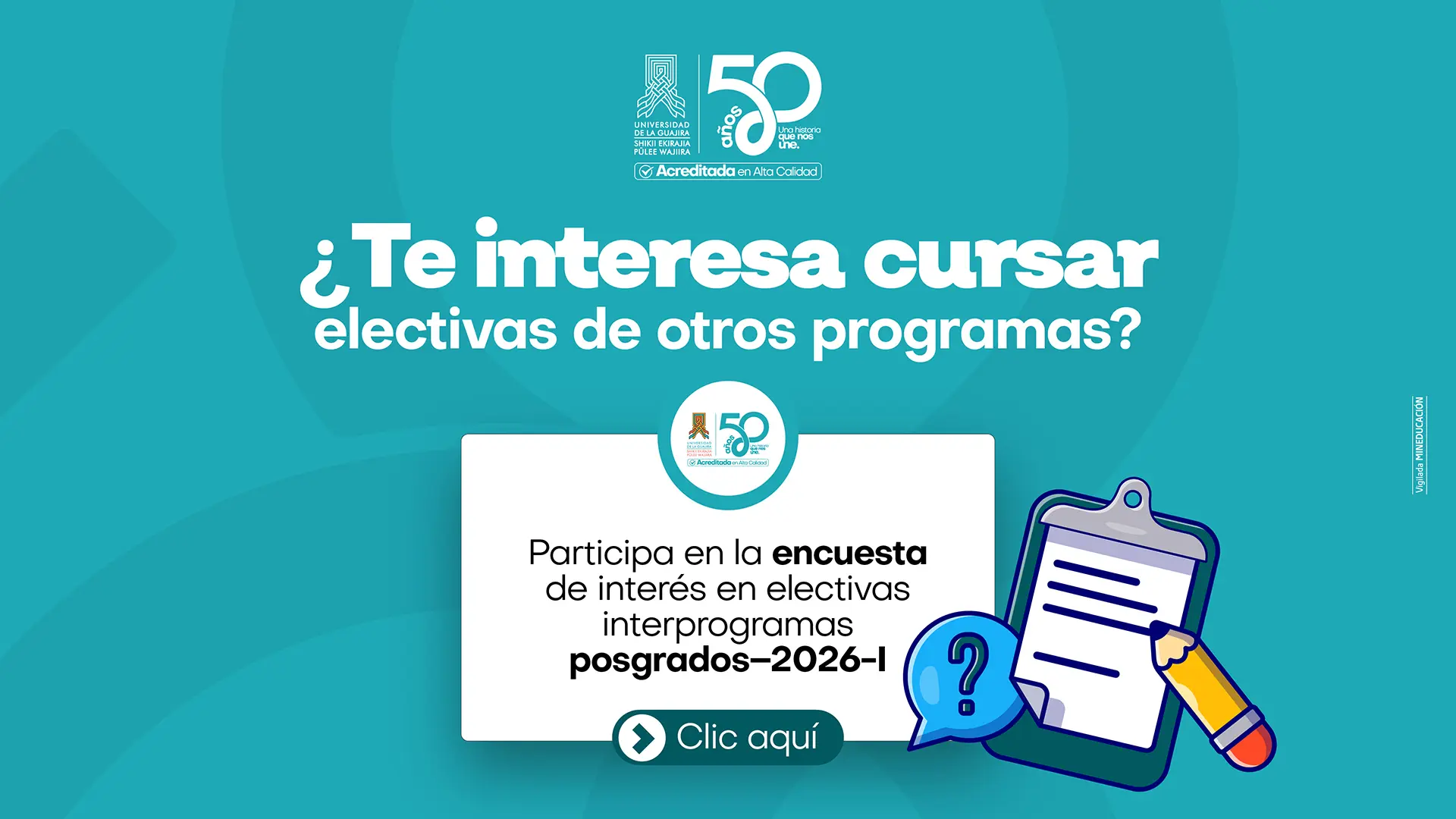 Imagen promocional de la Universidad de La Guajira. Fondo color turquesa con el mensaje “¿Te interesa cursar electivas de otros programas?”. En el centro, una invitación a participar en la encuesta de interés en electivas interprogramas de posgrados 2026-1, con un botón de acceso “Clic aquí”. Incluye elementos gráficos de una hoja de encuesta y un ícono de interrogación, junto a los logos institucionales y el sello de acreditación en alta calidad.