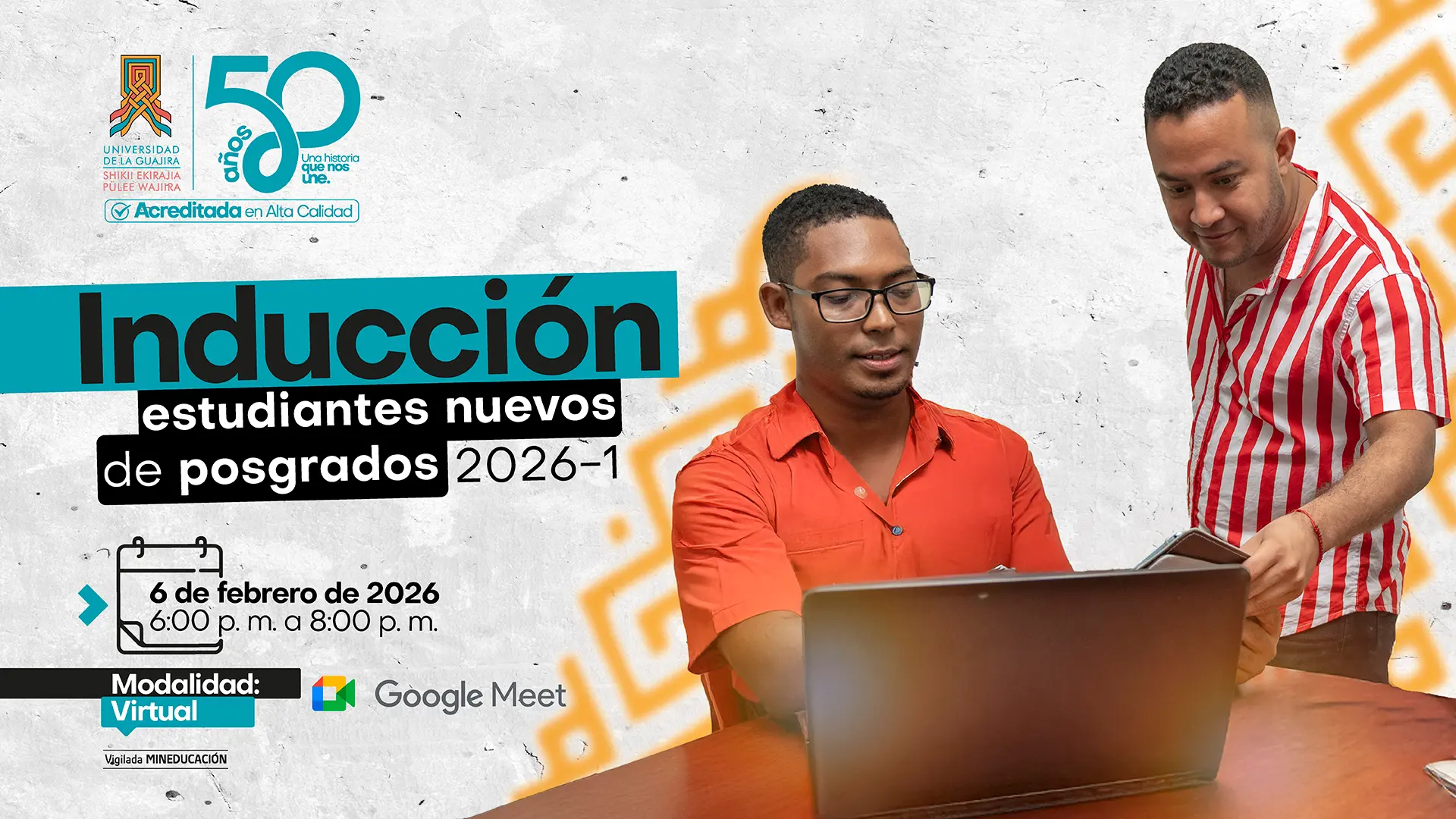 Imagen institucional de la Universidad de La Guajira que anuncia la inducción para estudiantes nuevos de posgrados 2026-1. En la pieza se observan dos personas trabajando frente a un computador portátil. Incluye información del evento: fecha 6 de febrero de 2026, horario de 6:00 p. m. a 8:00 p. m., modalidad virtual a través de Google Meet, y logos institucionales de Uniguajira, 50 años y acreditación en alta calidad.