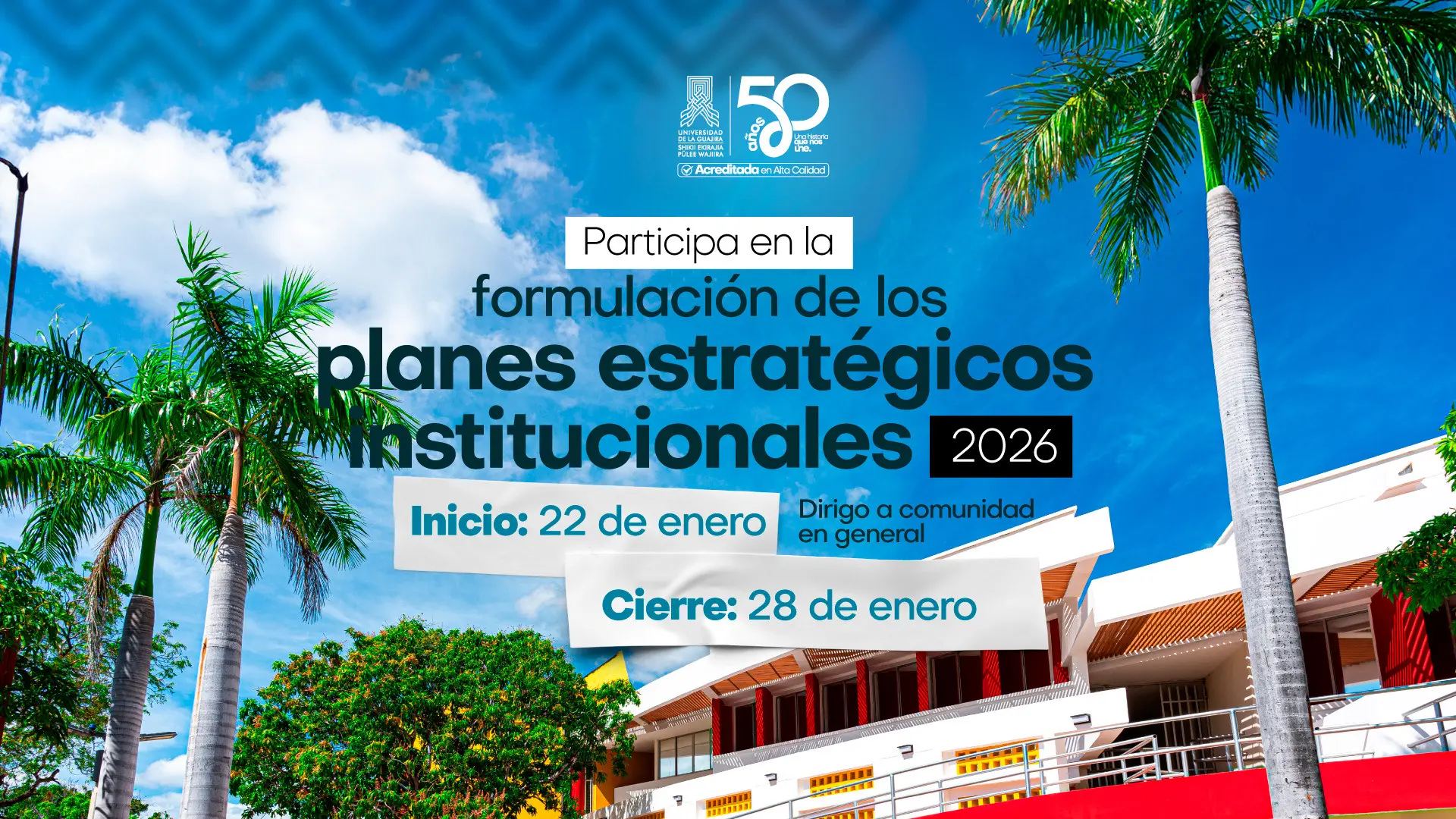 Imagen institucional de la Universidad de La Guajira, con palmeras, cielo azul y un edificio del campus. Incluye el texto: “Participa en la formulación de los planes estratégicos institucionales 2026”, “Inicio: 22 de enero”, “Cierre: 28 de enero” y logos de los 50 años de la universidad.