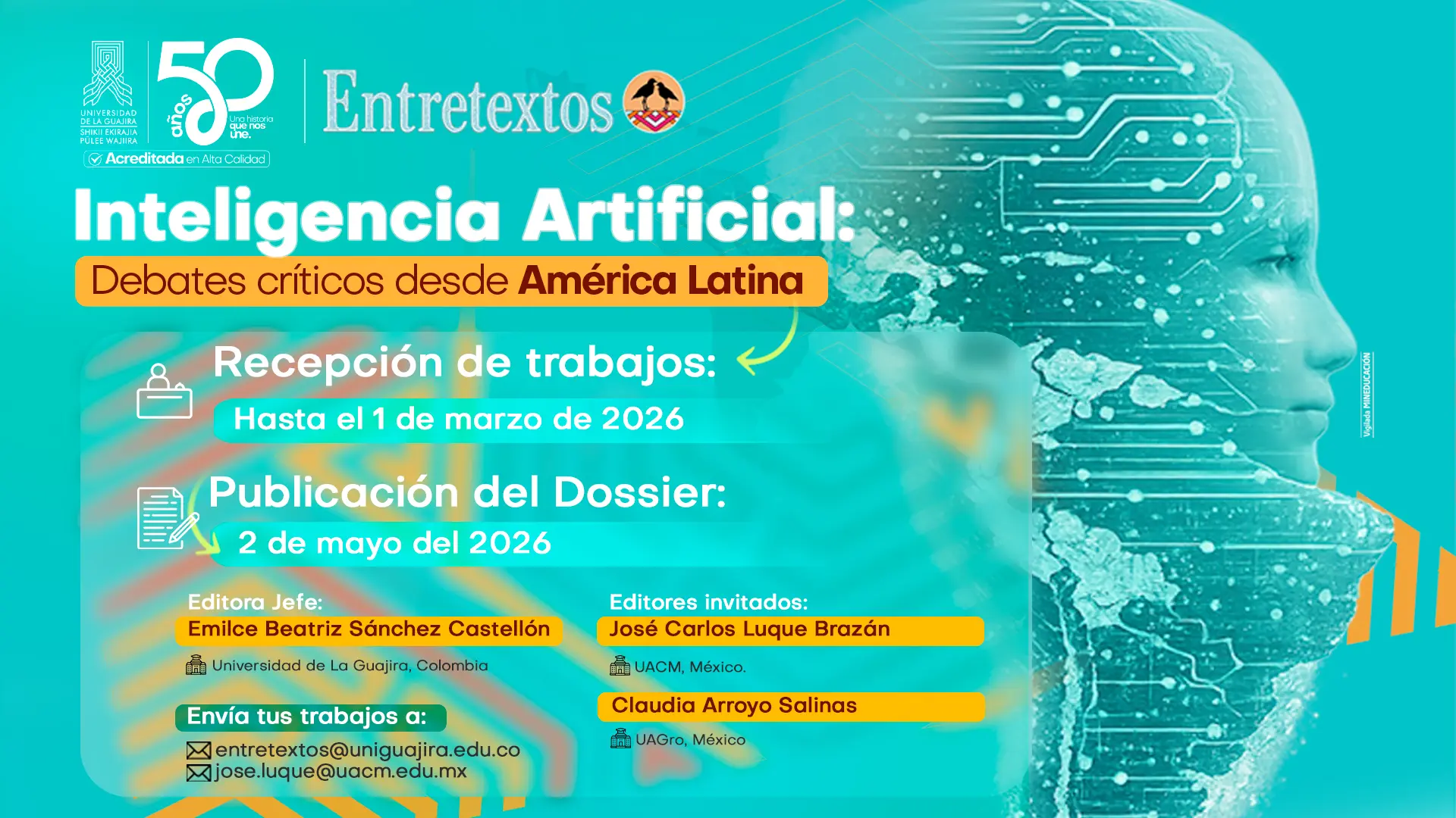 Afiche informativo del dossier “Inteligencia Artificial: debates críticos desde América Latina” de la revista Entretextos y la Universidad de La Guajira. Sobre un fondo turquesa aparece el rostro de perfil de una persona con circuitos digitales superpuestos. Se anuncia la recepción de trabajos hasta el 1 de marzo de 2026 y la publicación del dossier el 2 de mayo de 2026. Se mencionan como editora jefe a Emilce Beatriz Sánchez Castellón y como editores invitados a José Carlos Luque Brazán y Claudia Arroyo Salinas, con correos electrónicos para el envío de trabajos.