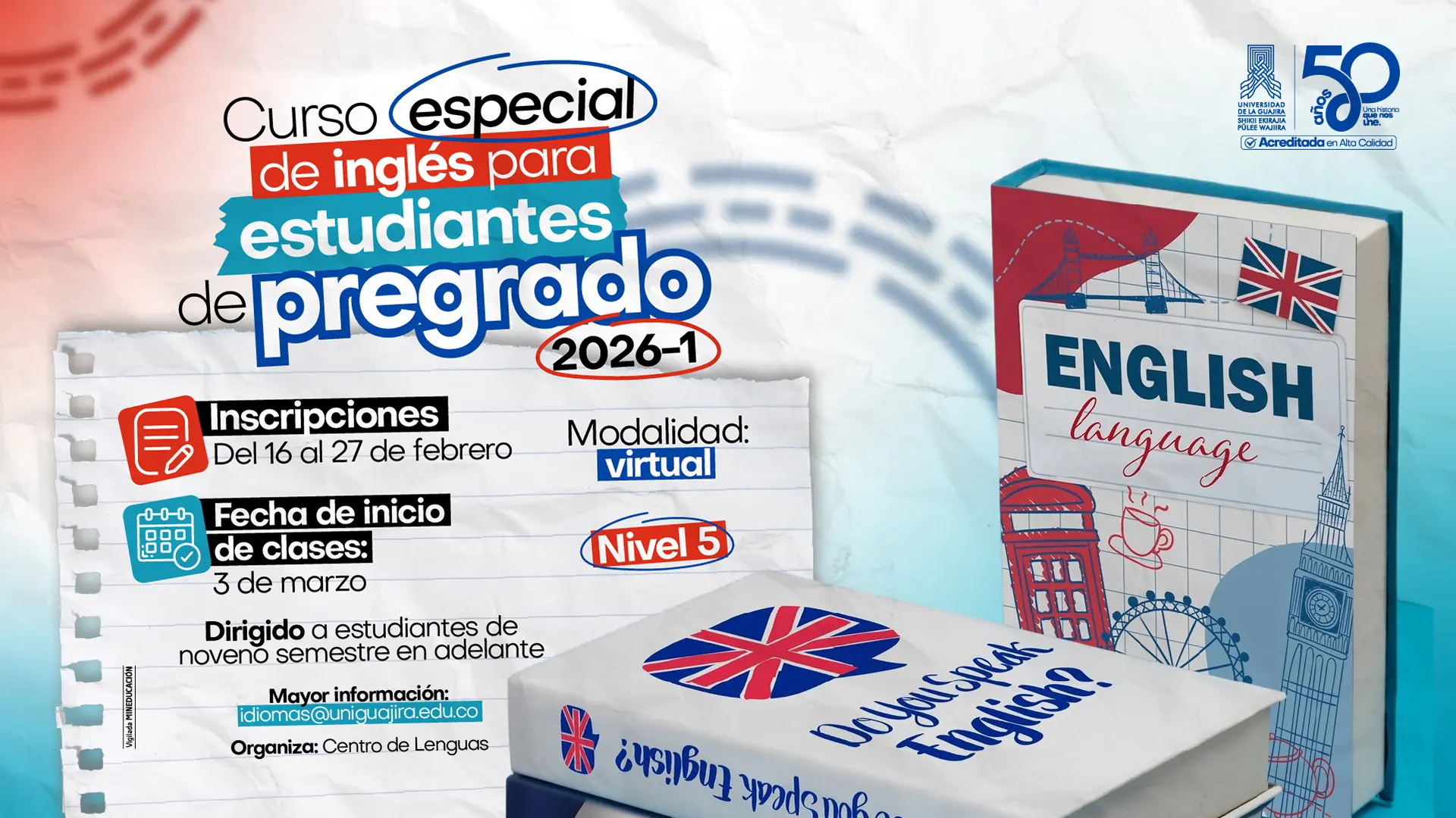 Banner promocional sobre un curso especial de inglés para estudiantes de pregrado 2026-1. Se realizará en la modalidad virtual, las inscripciones son del 16 al 27 de febrero y la fecha del examen es el 3 de marzo, nivel 5. Está dirigido a estudiantes de noveno semestre en adelante e incluye el correo idiomas@uniguajira.edu.co para más información. A la derecha aparece un libro ilustrado con la frase “English language” y gráficos alusivos a Londres, como el Big Ben y una cabina roja. En la parte inferior se observa otro libro con la bandera del Reino Unido y la frase “Do you speak English?”.