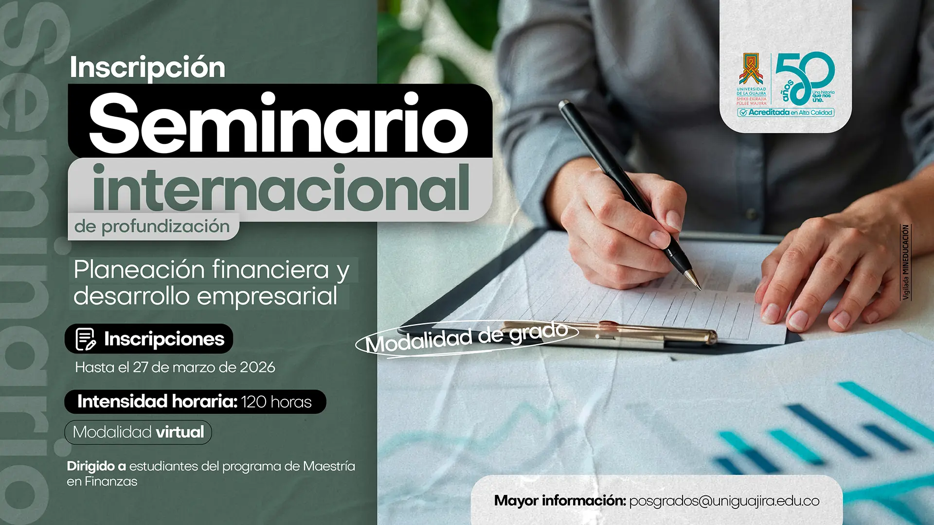 Pieza gráfica que promociona el Seminario Internacional de profundización en planeación financiera y desarrollo empresarial, en modalidad virtual. Incluye información sobre inscripciones hasta el 20 de febrero de 2026, intensidad horaria de 120 horas y está dirigida a estudiantes de la Maestría en Finanzas de la Universidad de La Guajira. La imagen muestra una persona escribiendo sobre documentos financieros con gráficos.
