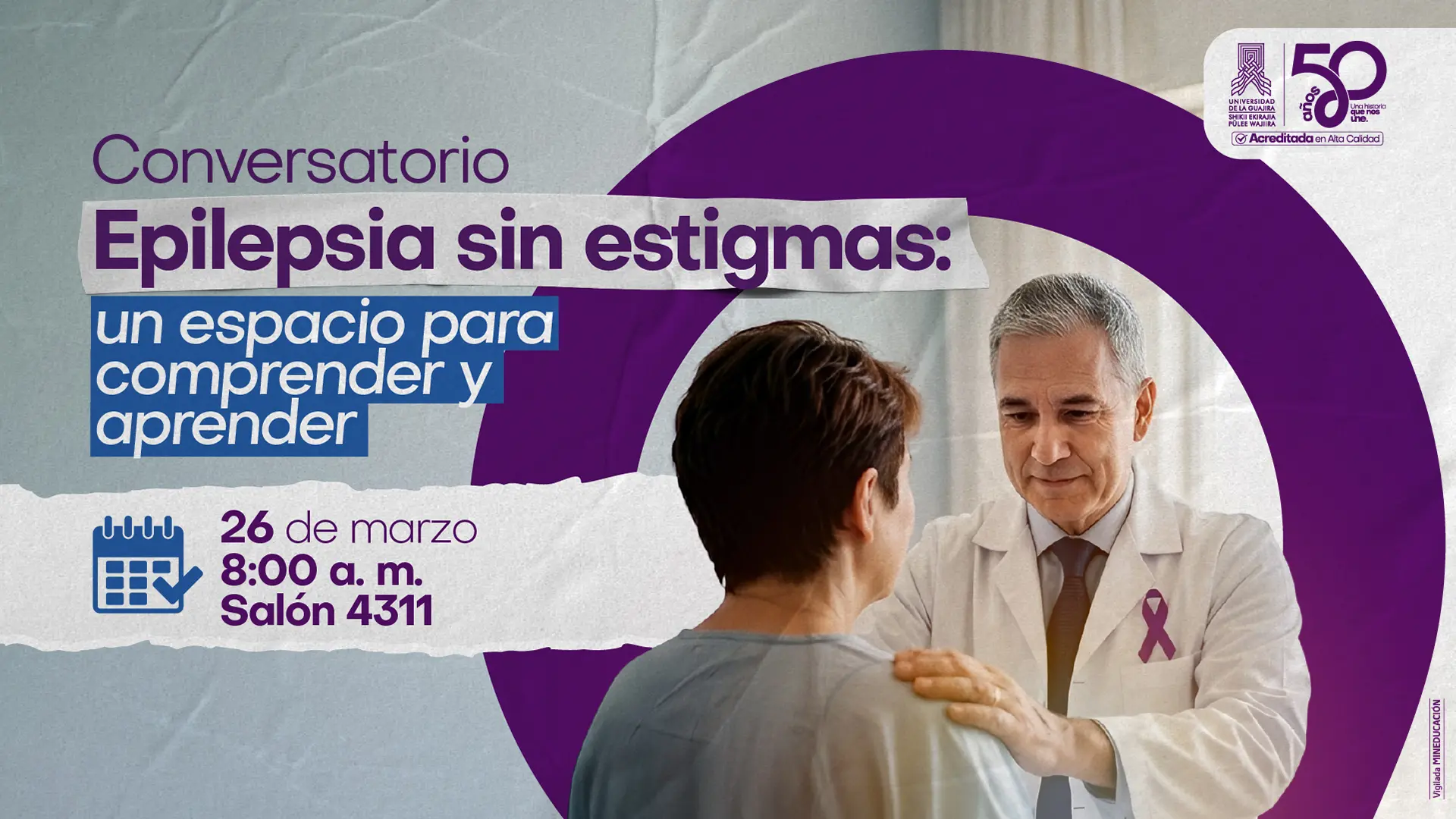 pieza gráfica institucional que anuncia el conversatorio “Epilepsia sin estigmas: un espacio para comprender y aprender”. Incluye la fecha 26 de marzo, la hora 8:00 a. m. y el lugar Salón 4311. A la derecha aparece la imagen de un médico con bata blanca conversando y colocando la mano en el hombro de una mujer, en un gesto de acompañamiento. El diseño utiliza tonos morados asociados a la concientización sobre la epilepsia y contiene el logo de la Universidad de La Guajira con la conmemoración de sus 50 años.