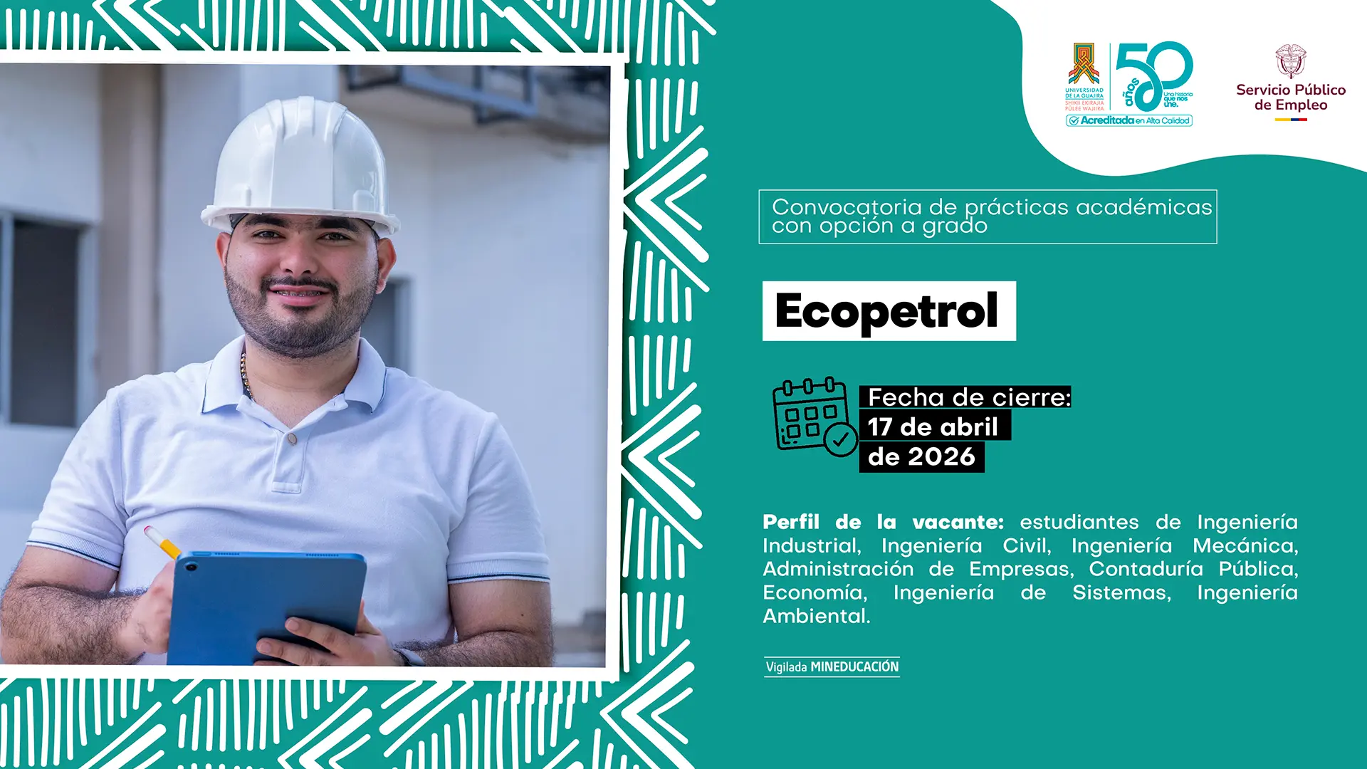 Pieza gráfica institucional de la Universidad de La Guajira que promociona una convocatoria de prácticas académicas con opción a grado. A la izquierda, un estudiante con casco de seguridad blanco sostiene una tableta y sonríe en un entorno industrial. A la derecha, sobre fondo verde azulado, se destaca el nombre “Ecopetrol”. Información de la vacante: fecha de cierre 17 de abril de 2026. Perfil dirigido a estudiantes de Ingeniería Industrial, Ingeniería Civil, Ingeniería Mecánica, Administración de Empresas, Contaduría Pública, Economía, Ingeniería de Sistemas e Ingeniería Ambiental. Incluye logos institucionales y del Servicio Público de Empleo.