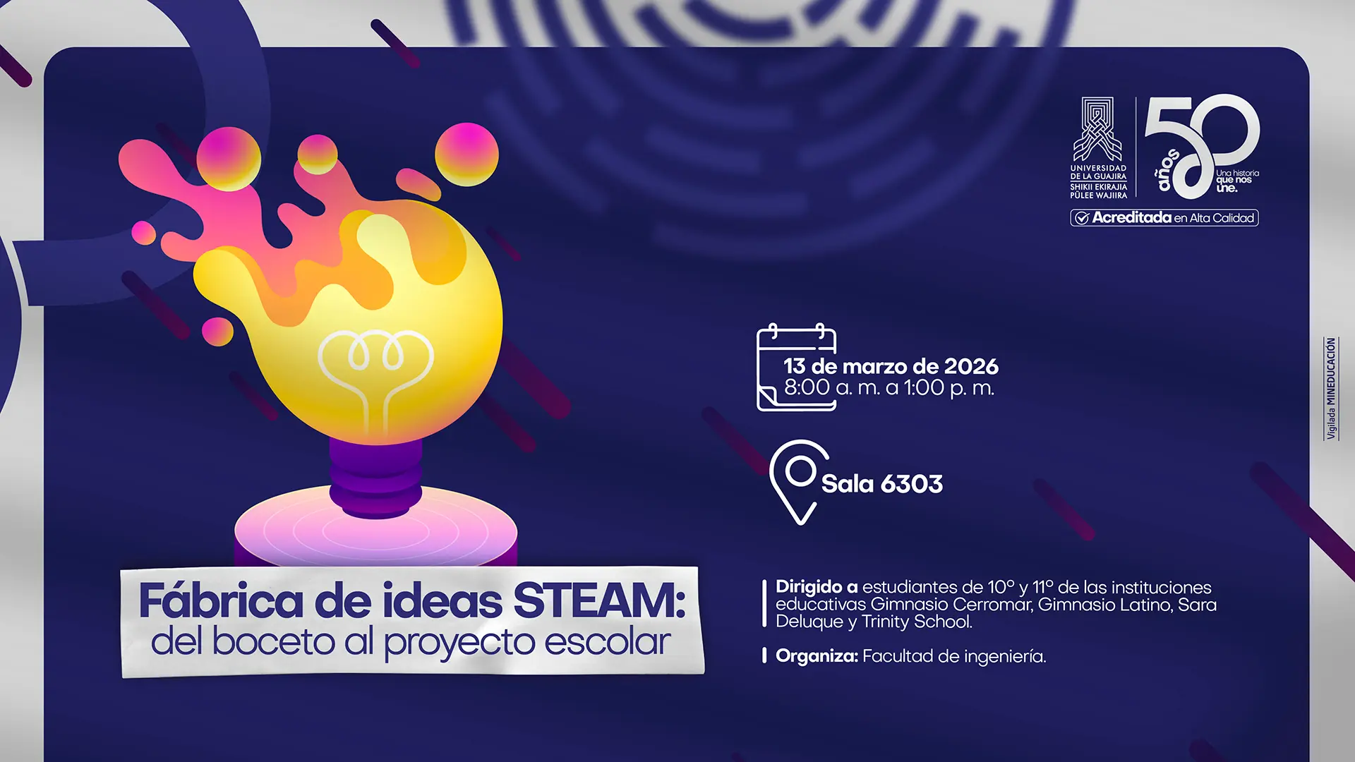 Pieza gráfica de un evento titulado Fábrica de ideas STEAM: del boceto al proyecto escolar. Se muestra una bombilla amarilla con efectos coloridos sobre un fondo azul oscuro. La fecha del evento es el 13 de marzo de 2026, de 8:00 a.m. a 1:00 p.m., en la sala 6303. Está dirigido a estudiantes de 10º y 11º de varias instituciones educativas y organizado por la Facultad de Ingeniería.