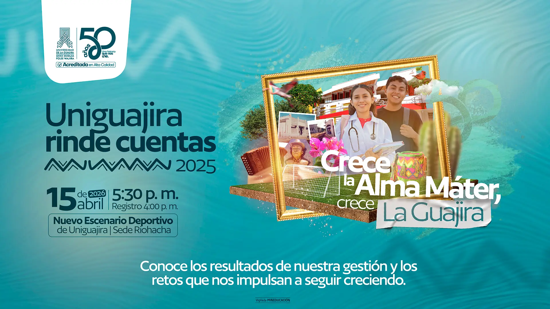 Invitación de la Universidad de La Guajira a la rendición de cuentas 2025, con fecha 15 de abril de 2026, 5:30 p. m. (registro 4:00 p. m.), en el Nuevo Escenario Deportivo de la sede Riohacha. Incluye collage de estudiantes, infraestructura y cultura local, con el mensaje: “Crece la Alma Máter, crece La Guajira”.