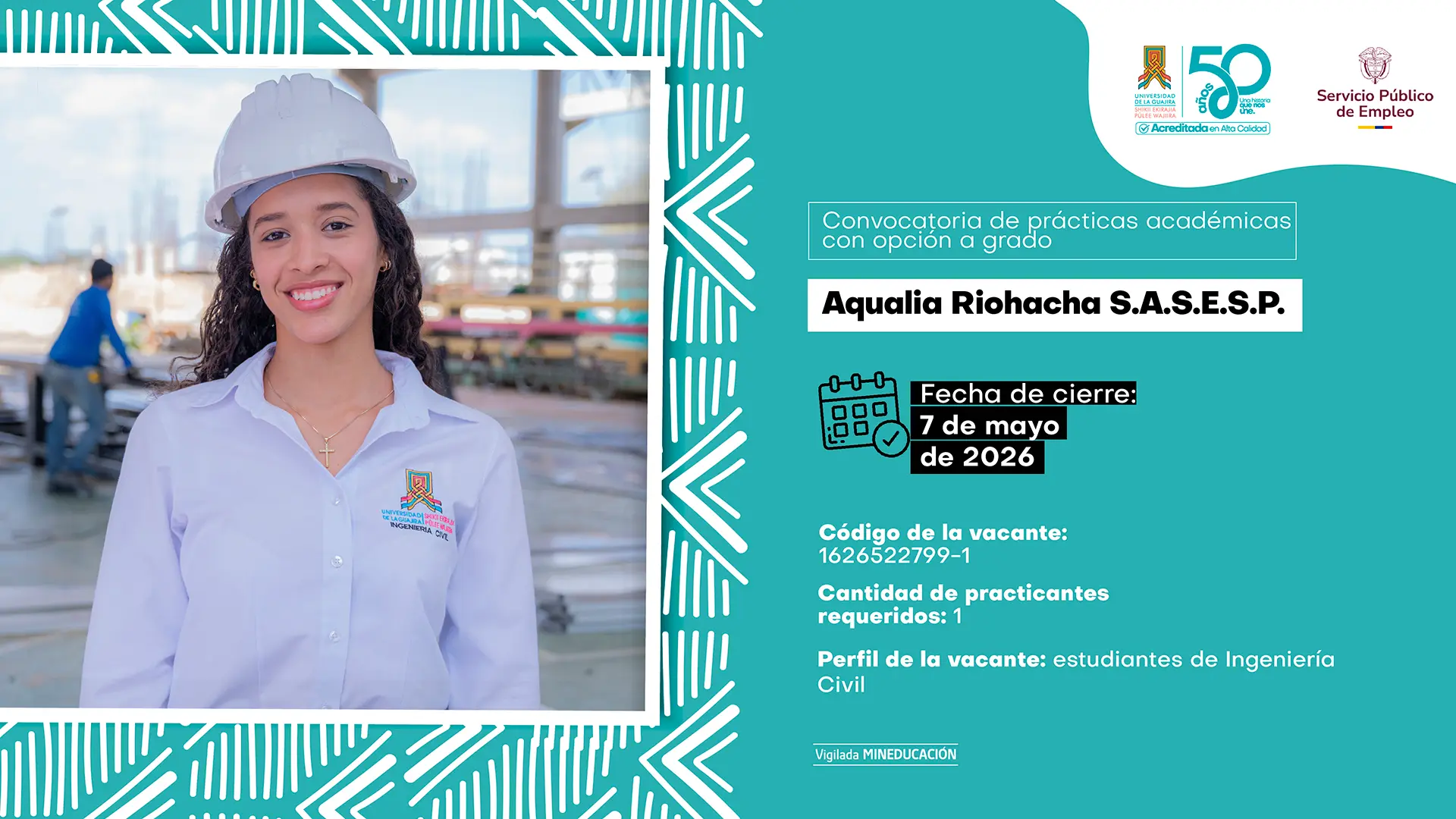 Pieza gráfica de convocatoria de prácticas académicas con opción a grado. A la izquierda, una estudiante de ingeniería civil con casco de seguridad sonríe en un entorno industrial. A la derecha, la información de la vacante para Aqualia Riohacha S.A.S.E.S.P.: fecha de cierre 7 de mayo de 2026, código 1626522799-1, un practicante requerido y perfil dirigido a estudiantes de Ingeniería Civil. Incluye logos institucionales de la Universidad de La Guajira y el Servicio Público de Empleo.