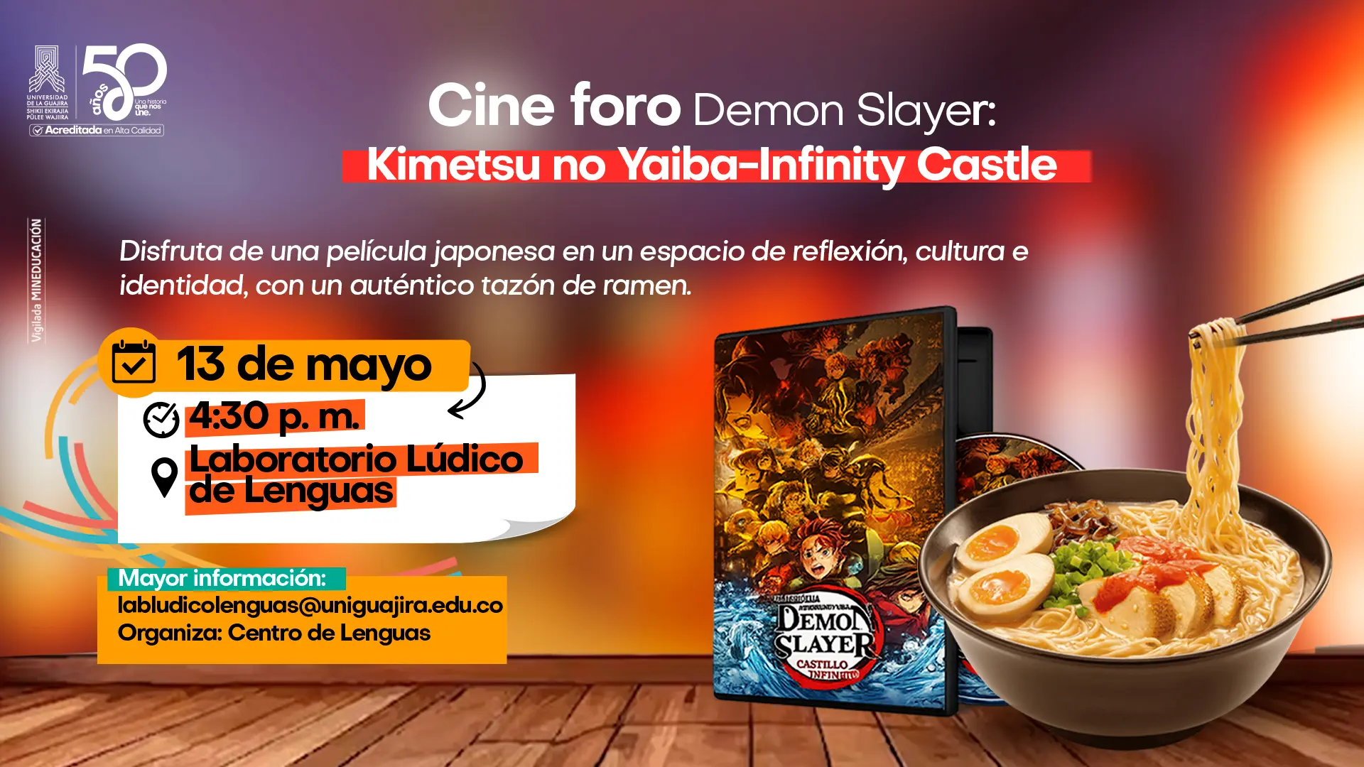 Pieza gráfica sobre el Cine foro Demon Slayer: Kimetsu no Yaiba-Infinity Castle'. El evento se llevará a cabo el 13 de mayo a las 4:30 p.m. en el Laboratorio Lúdico de Lenguas e incluye la proyección de la película y un tazón de ramen. Organizado por el Centro de Lenguas; para más información, contactar al correo labludicolenguas@uniguajira.edu.co.