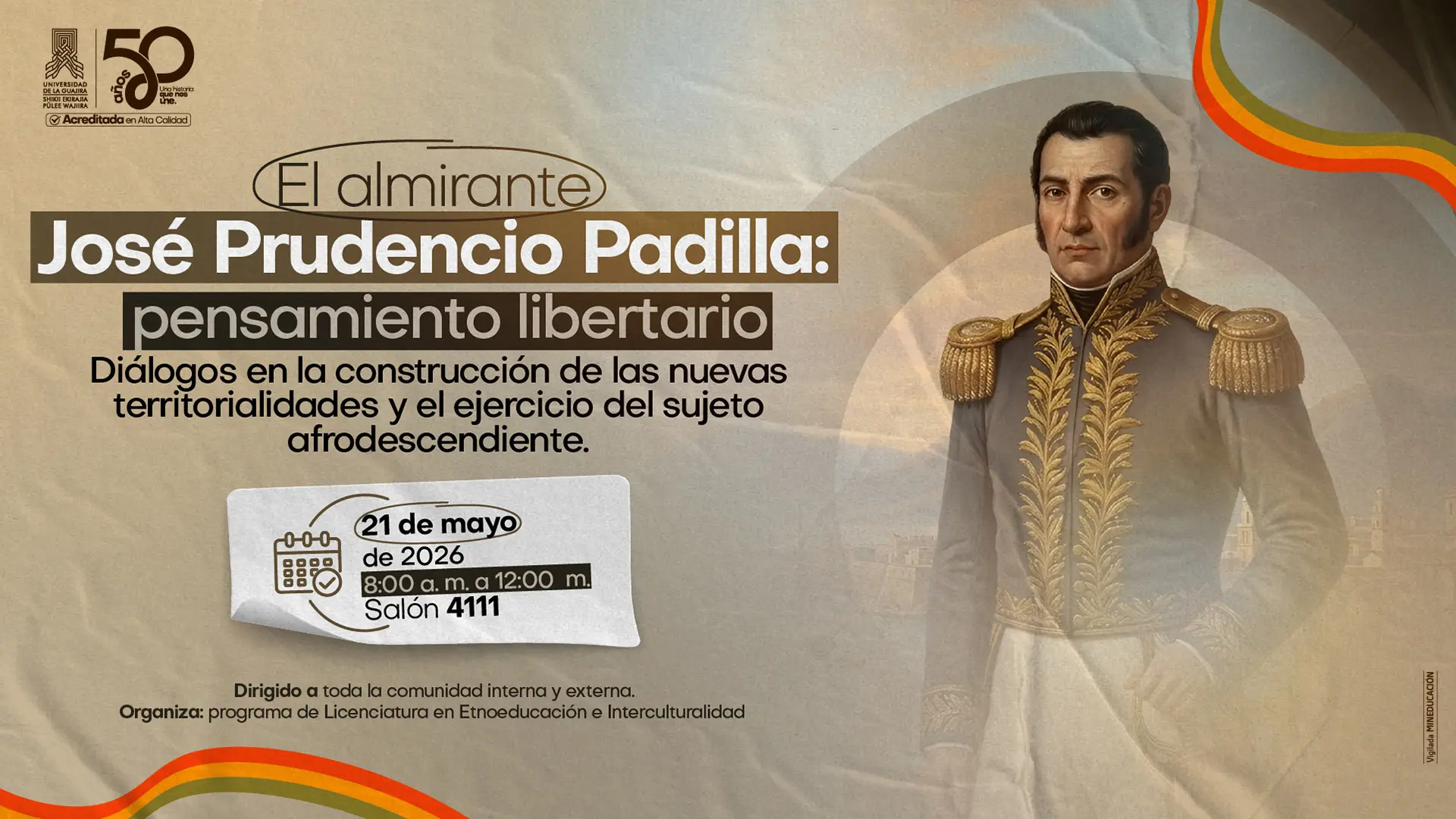 Pieza gráfica institucional de la Universidad de La Guajira sobre el evento “El almirante José Prudencio Padilla: pensamiento libertario”, con el subtítulo “Diálogos en la construcción de las nuevas territorialidades y el ejercicio del sujeto afrodescendiente”. A la derecha aparece una ilustración de José Prudencio Padilla con uniforme militar de la época. La imagen informa que el evento se realizará el 21 de mayo de 2026, de 8:00 a. m. a 12:00 m., en el salón 4111. Está dirigido a la comunidad interna y externa y es organizado por el programa de Licenciatura en Etnoeducación e Interculturalidad. En la parte superior izquierda se observan los logos institucionales de Uniguajira y la conmemoración de sus 50 años.