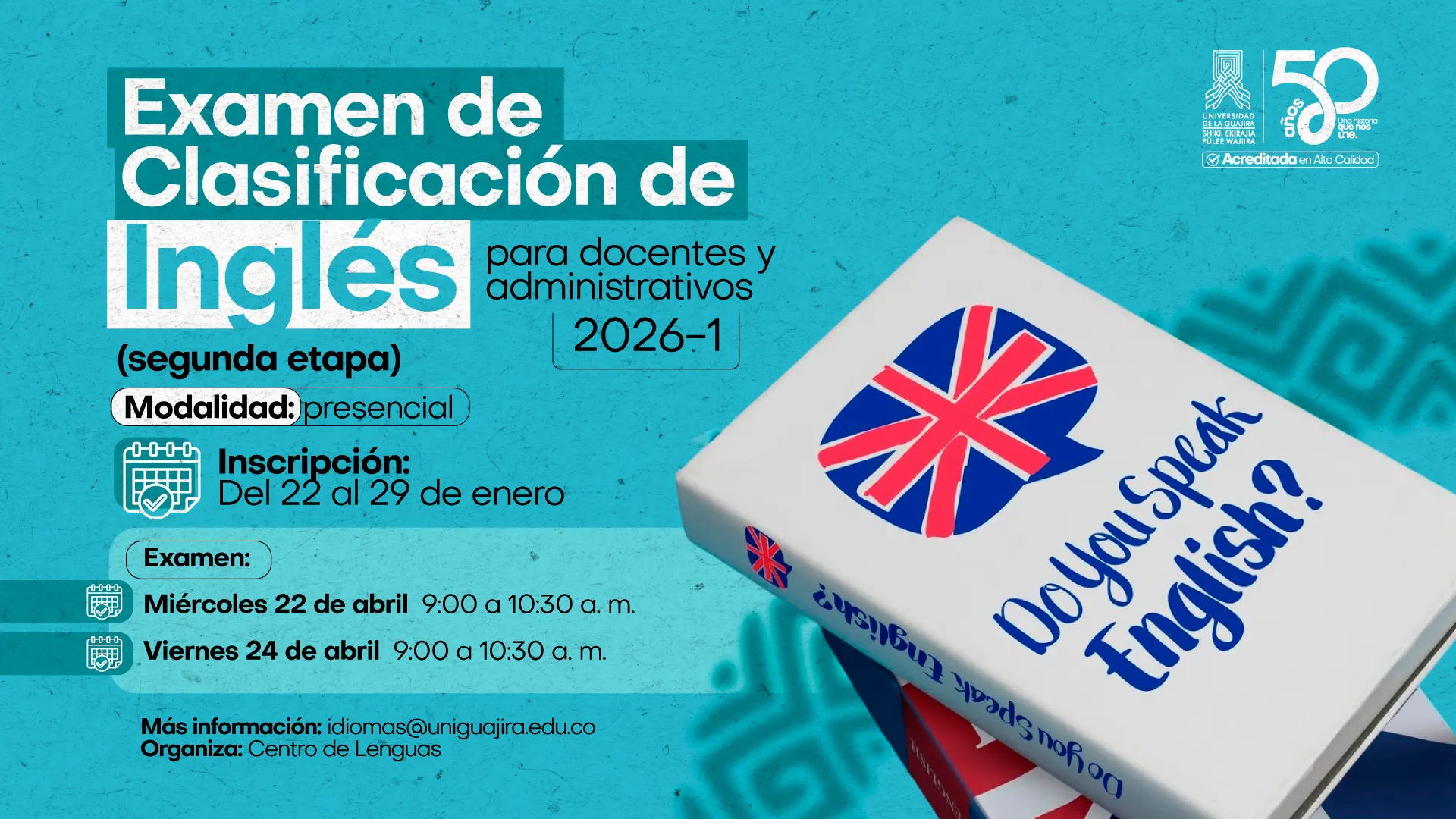 Pieza informativa del Examen de Clasificación de Inglés (segunda etapa) para docentes y administrativos 2026-1 de la Universidad de La Guajira, con modalidad presencial, inscripciones del 22 al 29 de enero y fechas de examen el 22 y 24 de abril de 9:00 a 10:30 a. m., acompañado de una ilustración de un libro con la frase “Do you speak English?”.
