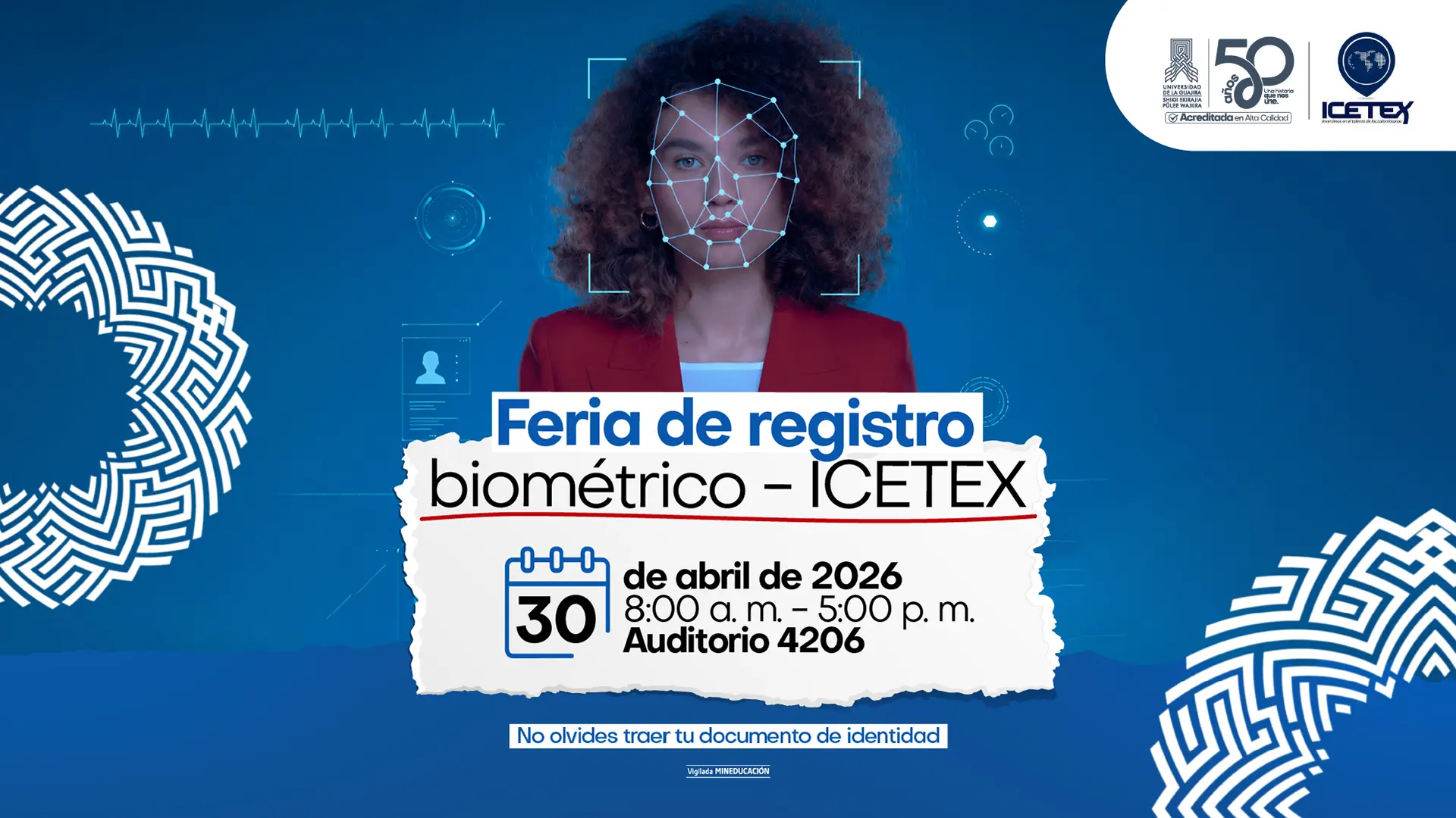 Imagen promocional de fondo azul que anuncia la “Feria de registro biométrico – ICETEX”. En el centro aparece el rostro de una mujer con gráficos digitales de reconocimiento facial superpuestos. A los lados se observan ilustraciones de huellas dactilares y elementos tecnológicos. En la parte central inferior se detalla la información del evento: 30 de abril de 2026, de 8:00 a. m. a 5:00 p. m., en el Auditorio 4206 de la Universidad de La Guajira. En la parte superior derecha están los logos de la Universidad de La Guajira (50 años) e ICETEX. En la parte inferior se lee el mensaje: “No olvides traer tu documento de identidad”.