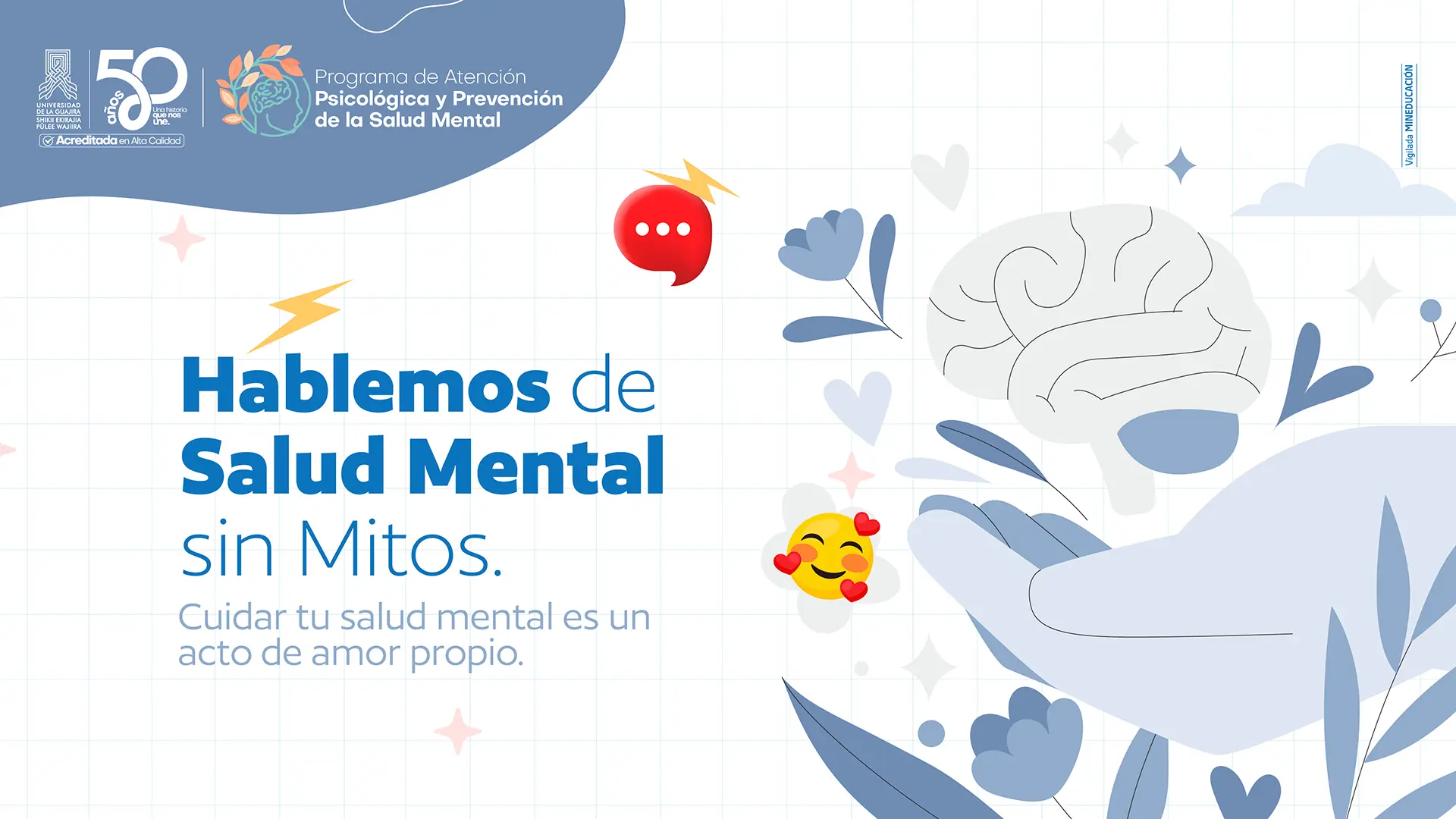 Pieza gráfica institucional sobre salud mental con fondo claro y elementos ilustrados. Incluye el texto: “Hablemos de Salud Mental sin mitos. Cuidar tu salud mental es un acto de amor propio”. Aparecen ilustraciones de un cerebro sostenido por una mano, corazones y símbolos de diálogo, en un estilo amigable. Hace parte del Programa de Atención Psicológica y Prevención de la Salud Mental de la Universidad de La Guajira.