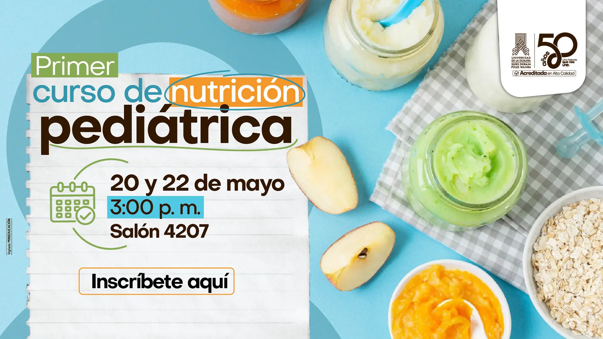 Pieza gráfica promocional del “Primer curso de nutrición pediátrica” de la Universidad de La Guajira. El diseño presenta un fondo azul claro con frascos de compotas y alimentos para bebés, avena y rodajas de manzana. En el centro se lee: “Primer curso de nutrición pediátrica”. Debajo aparecen los datos del evento: “20 y 22 de mayo”, “3:00 p. m.” y “Salón 4207”. En la parte inferior se destaca un botón con el texto “Inscríbete aquí”. En la esquina superior derecha están los logos institucionales de Uniguajira y la conmemoración de sus 50 años.