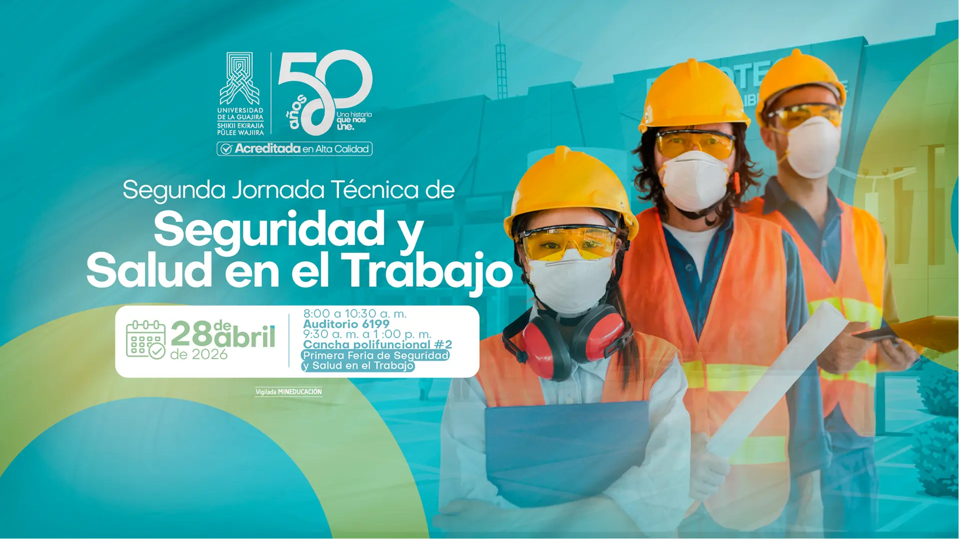 Afiche promocional de la Universidad de La Guajira con fondo en tonos verdes y azules que anuncia la “Segunda Jornada Técnica de Seguridad y Salud en el Trabajo”. En la parte superior aparece el logo institucional junto al sello de 50 años y la acreditación en alta calidad. En el lado derecho se observan tres trabajadores de la construcción usando elementos de protección personal: cascos amarillos, gafas de seguridad, tapabocas y chalecos reflectivos; uno sostiene planos y otro una tableta. En la parte inferior izquierda se destaca la fecha: 28 de abril de 2026. También se indican los horarios y lugares del evento: de 8:00 a 10:30 a. m. en el Auditorio 6199 y de 9:30 a. m. a 1:00 p. m. en la cancha polifuncional #2.