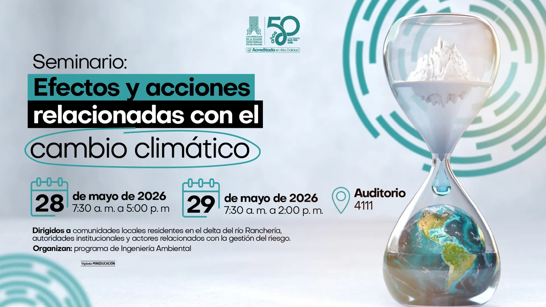 Pieza gráfica del seminario Efectos y acciones relacionadas con el cambio climático de la Universidad de La Guajira, a realizarse el 28 y 29 de mayo de 2026 en el Auditorio 4111. La imagen destaca un reloj de arena donde un iceberg se derrite sobre el planeta Tierra, simbolizando la urgencia ambiental para los residentes del delta del río Ranchería y autoridades de gestión del riesgo. Organizado por el programa de Ingeniería Ambiental, el diseño utiliza tonos fríos y tipografía clara para convocar a la comunidad a participar en jornadas de 7:30 a. m. hasta la tarde.