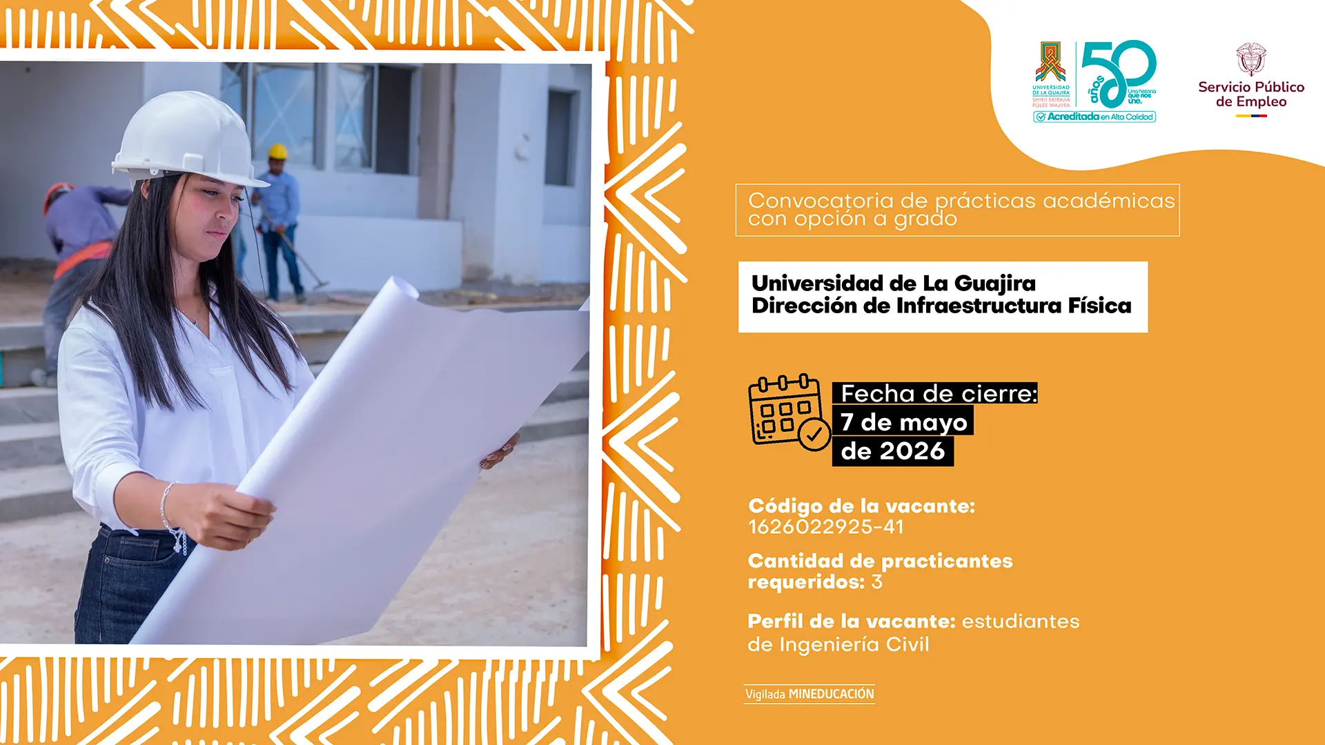 Afiche de convocatoria de prácticas académicas con opción a grado de la Universidad de La Guajira, Dirección de Infraestructura Física. A la izquierda, una estudiante de ingeniería civil con casco blanco revisa planos en una obra en construcción, con trabajadores al fondo. A la derecha, sobre fondo naranja, se informa: fecha de cierre 7 de mayo de 2026, código de la vacante 1626022925-41, tres practicantes requeridos y perfil dirigido a estudiantes de Ingeniería Civil. Incluye logos institucionales y del Servicio Público de Empleo.