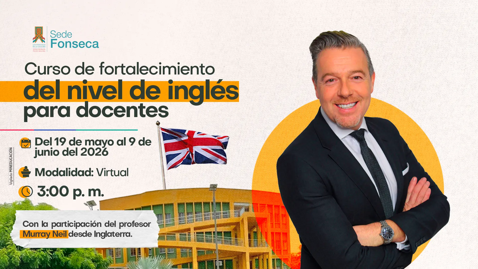 Imagen promocional del “Curso de fortalecimiento del nivel de inglés para docentes” de la Sede Fonseca de la Universidad de La Guajira. El diseño presenta información sobre fechas, modalidad virtual y horario del curso, acompañado por la imagen de un docente invitado y elementos visuales relacionados con el idioma inglés, como la bandera del Reino Unido.