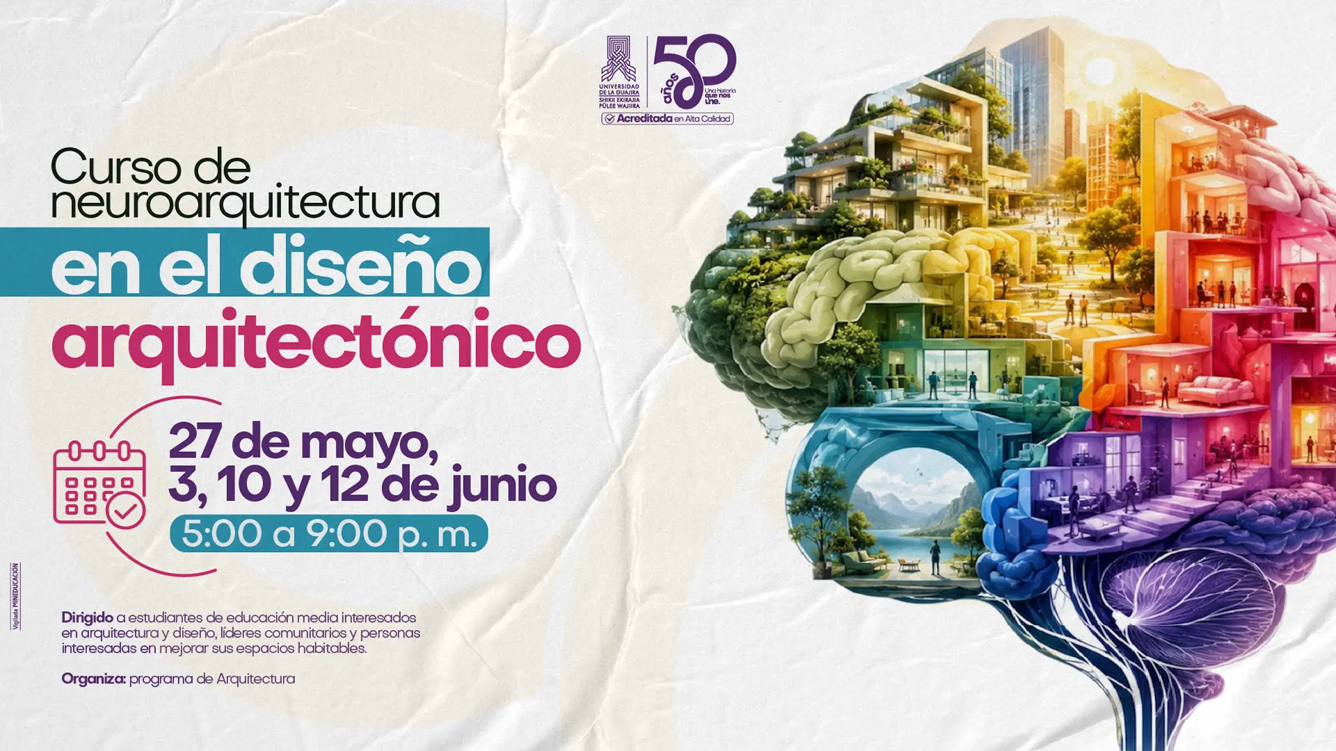 Cartel publicitario de la Universidad de la Guajira sobre un curso de neuroarquitectura en el diseño arquitectónico, organizado por el programa de Arquitectura. La imagen destaca una ilustración artística de un cerebro humano integrado con estructuras de edificios modernos, vegetación y espacios interiores coloridos. Se informan las fechas 27 de mayo, 3, 10 y 12 de junio en horario de 5:00 a 9:00 p. m., dirigido a estudiantes y líderes comunitarios.