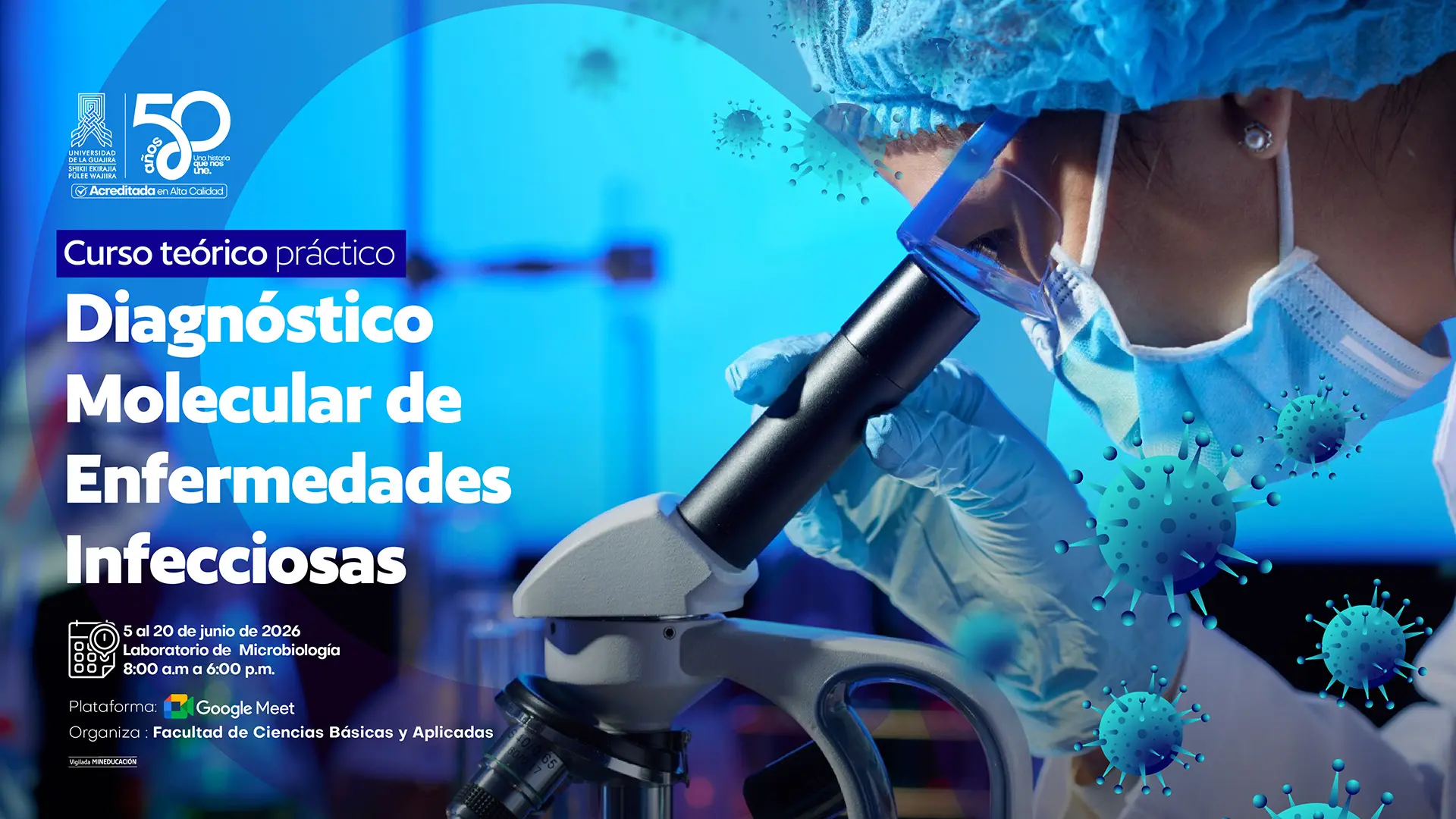 La imagen muestra a una persona con bata, gorro, mascarilla y guantes de laboratorio observando a través de un microscopio en un entorno clínico iluminado en tonos azules. En el lado izquierdo aparece el texto principal: “Diagnóstico Molecular de Enfermedades Infecciosas”, acompañado del logo de la Universidad de La Guajira y la conmemoración de sus 50 años. También se indican los detalles del evento: del 5 al 20 de junio de 2026, en el Laboratorio de Microbiología, de 8:00 a.m. a 6:00 p.m., modalidad Google Meet, organizado por la Facultad de Ciencias Básicas y Aplicadas. Elementos gráficos de virus decoran el fondo.