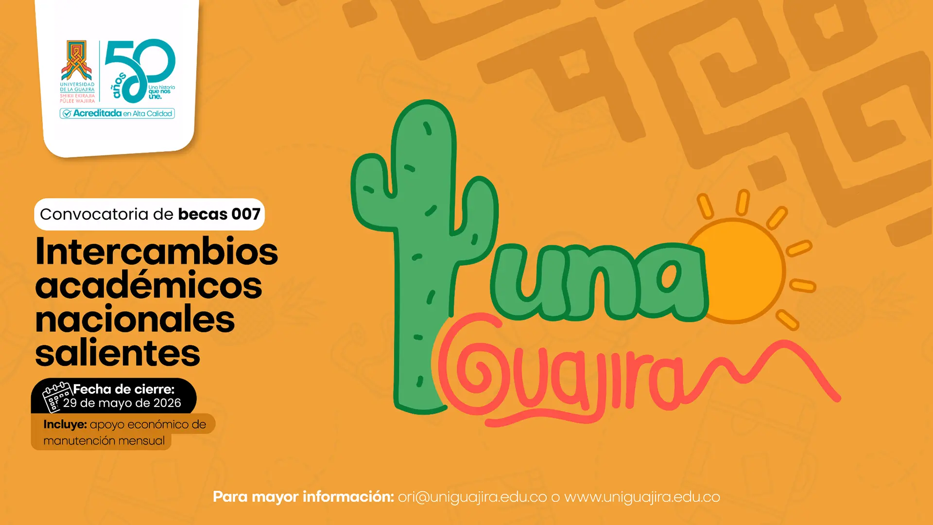 Pieza gráfica de la Universidad de La Guajira sobre la convocatoria de becas 007 para intercambios académicos nacionales salientes. El diseño tiene fondo naranja con ilustraciones de viaje y elementos culturales. En el centro aparece el texto “Tuna Guajira” acompañado de un cactus y un sol. Con fecha de cierre para postulaciones hasta el 29 de mayo del 2026. Adicionalmente menciona el apoyo económico de manutención mensual como beneficio.