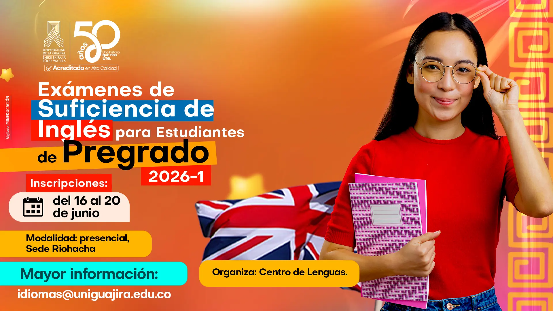 Pieza gráfica del Exámenes de Suficiencia de Inglés para estudiantes de pregrado 2026-1 de la Universidad de La Guajira. En la pieza aparece una estudiante sosteniendo cuadernos frente a una bandera del Reino Unido, acompañada de información sobre inscripciones, modalidad presencial en Riohacha y datos de contacto. El diseño destaca las fechas de inscripción del 16 al 20 de junio y la organización a cargo del Centro de Lenguas.