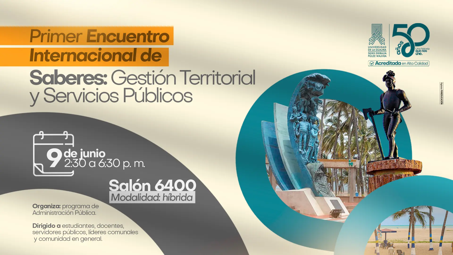 Afiche informativo sobre el "Primer Encuentro Internacional de Saberes: Gestión Territorial y Servicios Públicos", organizado por el programa de Administración Pública de la Universidad de la Guajira. El evento se realizará el 9 de junio de 2:30 a 6:30 p. m. en el Salón 6400 bajo la modalidad híbrida. A la derecha, se incluye una fotografía circular del monumento a la Identidad y de Almirante Padilla en Riohacha, junto al logotipo institucional de los 50 años de la universidad.