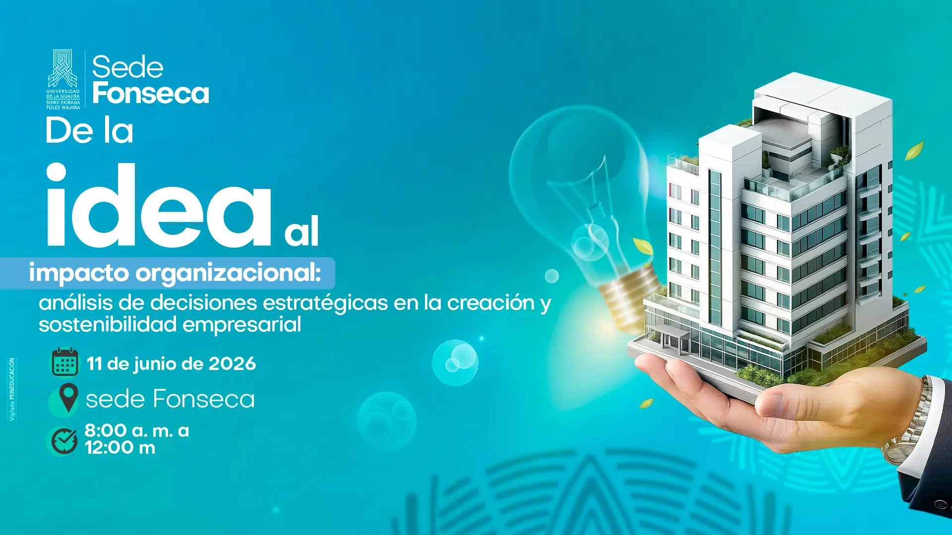 Pieza promocional de la Sede Fonseca sobre el evento "De la idea al impacto organizacional: análisis de decisiones estratégicas en la creación y sostenibilidad empresarial", con ilustración de un edificio moderno sostenido por una mano y una bombilla que simboliza innovación. Incluye fecha, lugar y horario del evento.