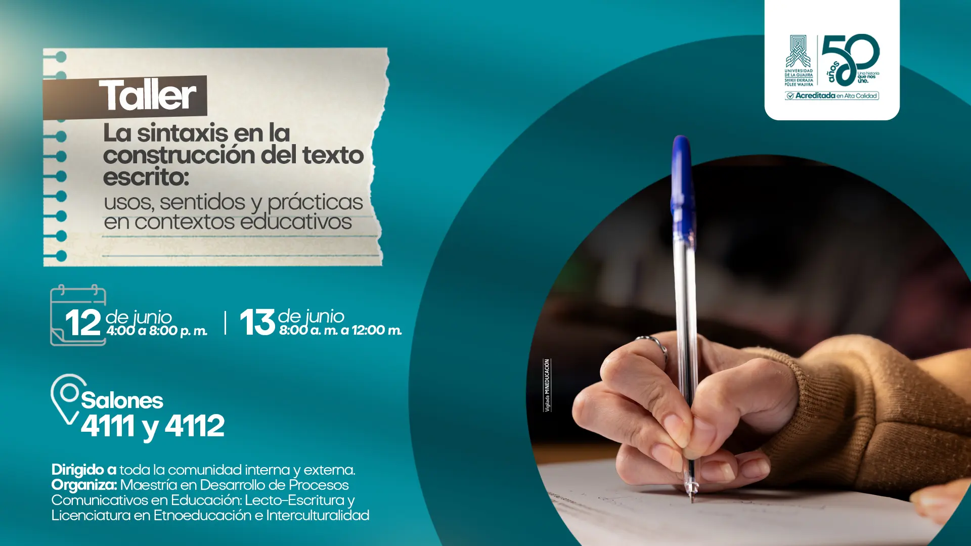 Pieza gráfica institucional de Uniguajira sobre un taller académico. En el lado izquierdo aparece el texto Taller: La sintaxis en la construcción del texto escrito: usos, sentidos y prácticas en contextos educativos. También se informa que se realizará los días 12 y 13 de junio en los salones 4111 y 4112. En la parte inferior se indica que está dirigido a la comunidad interna y externa y que es organizado por la Maestría en Desarrollo de Procesos Comunicativos en Educación: Lecto-Escritura y Licenciatura en Etnoeducación e Interculturalidad. En el lado derecho se observa una fotografía de una persona escribiendo con un bolígrafo sobre una hoja. El diseño utiliza tonos turquesa, blanco y negro, e incluye el logo de los 50 años de Uniguajira.