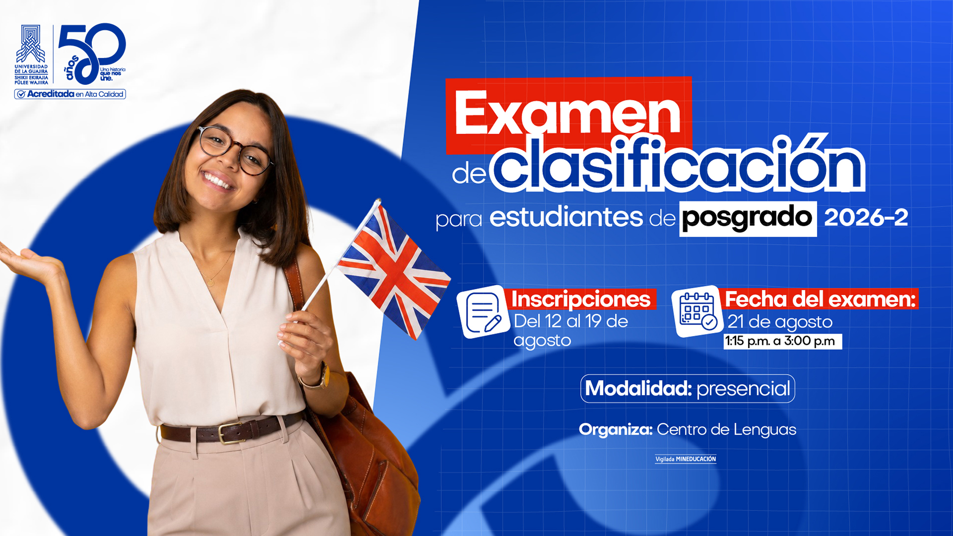 Pieza gráfica institucional de la Universidad de La Guajira que promociona el Examen de Clasificación de Inglés para estudiantes de posgrado del período 2026-2. La imagen muestra a una estudiante sosteniendo la bandera del Reino Unido y presenta la información del proceso: inscripciones del 12 al 19 de agosto, examen el 21 de agosto de 1:15 a 3:00 p. m., modalidad presencial. La actividad es organizada por el Centro de Lenguas.