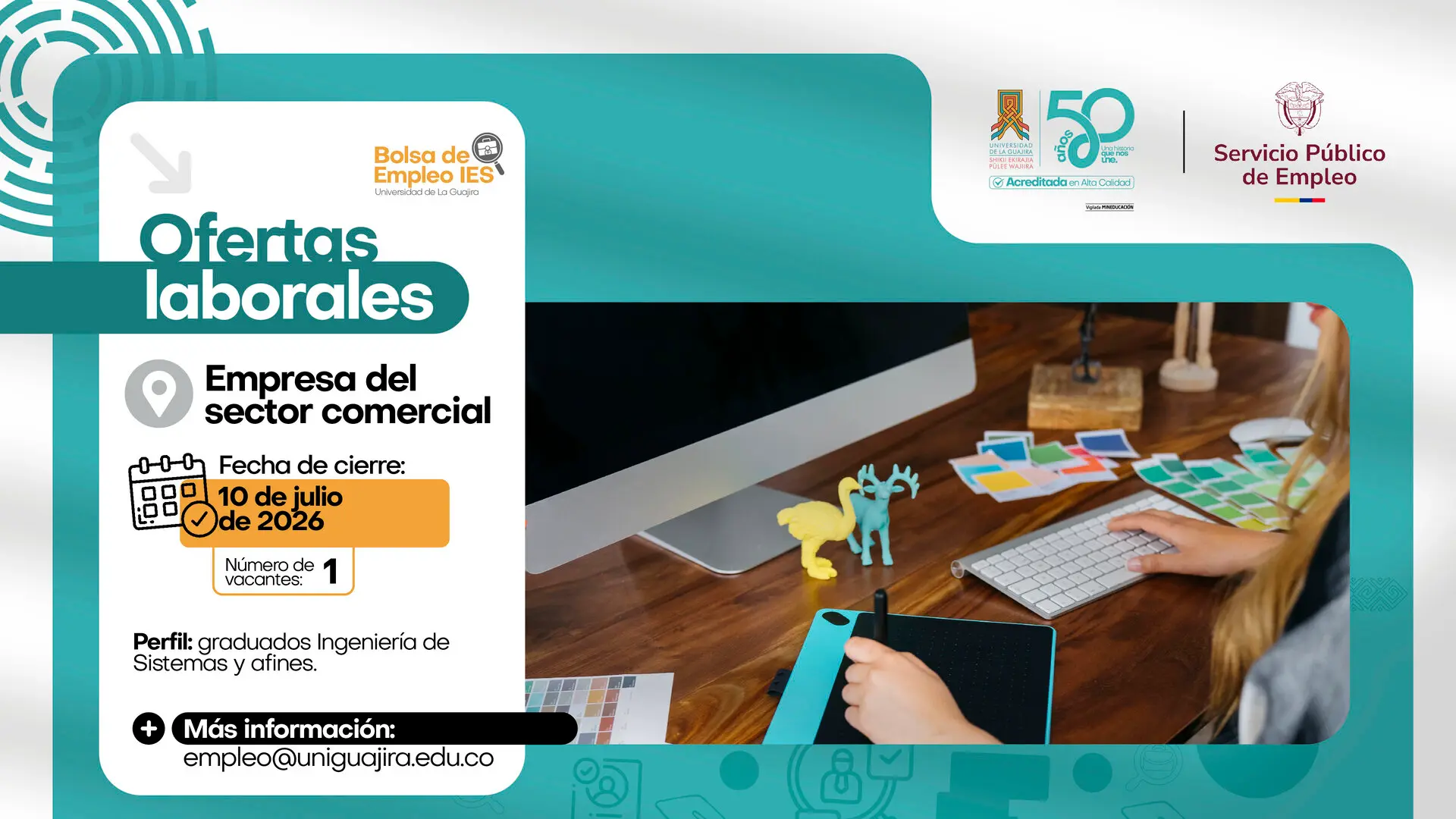 Banner de oferta laboral de la Bolsa de Empleo IES de la Universidad de La Guajira. Convocatoria para una empresa del sector comercial en Riohacha. Fecha de cierre: 10 de julio de 2026. Una vacante disponible para graduados de Ingeniería de Sistemas y programas afines. La imagen incluye una fotografía de una persona utilizando una tableta gráfica y un computador, junto con la información de contacto: empleo@uniguajira.edu.co--