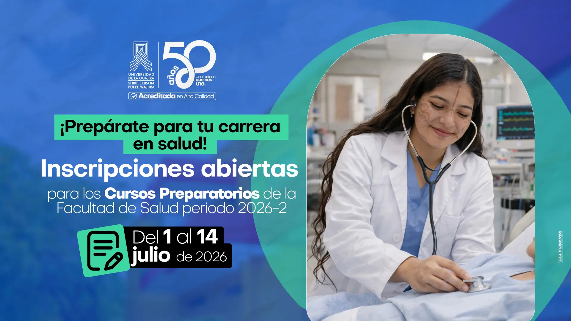 Diseño gráfico de fondo azul con el texto "¡Prepárate para tu carrera en salud! Inscripciones abiertas para los Cursos Preparatorios de la Facultad de Salud periodo 2026-2". A la derecha, joven mujer con pintura facial wayuu, vestida con bata blanca y estetoscopio, sonriendo en un entorno médico. Las fechas del 1 al 14 de julio de 2026 se destacan en un recuadro verde. Incluye el logo institucional y el sello de 50 años de Uniguajira.