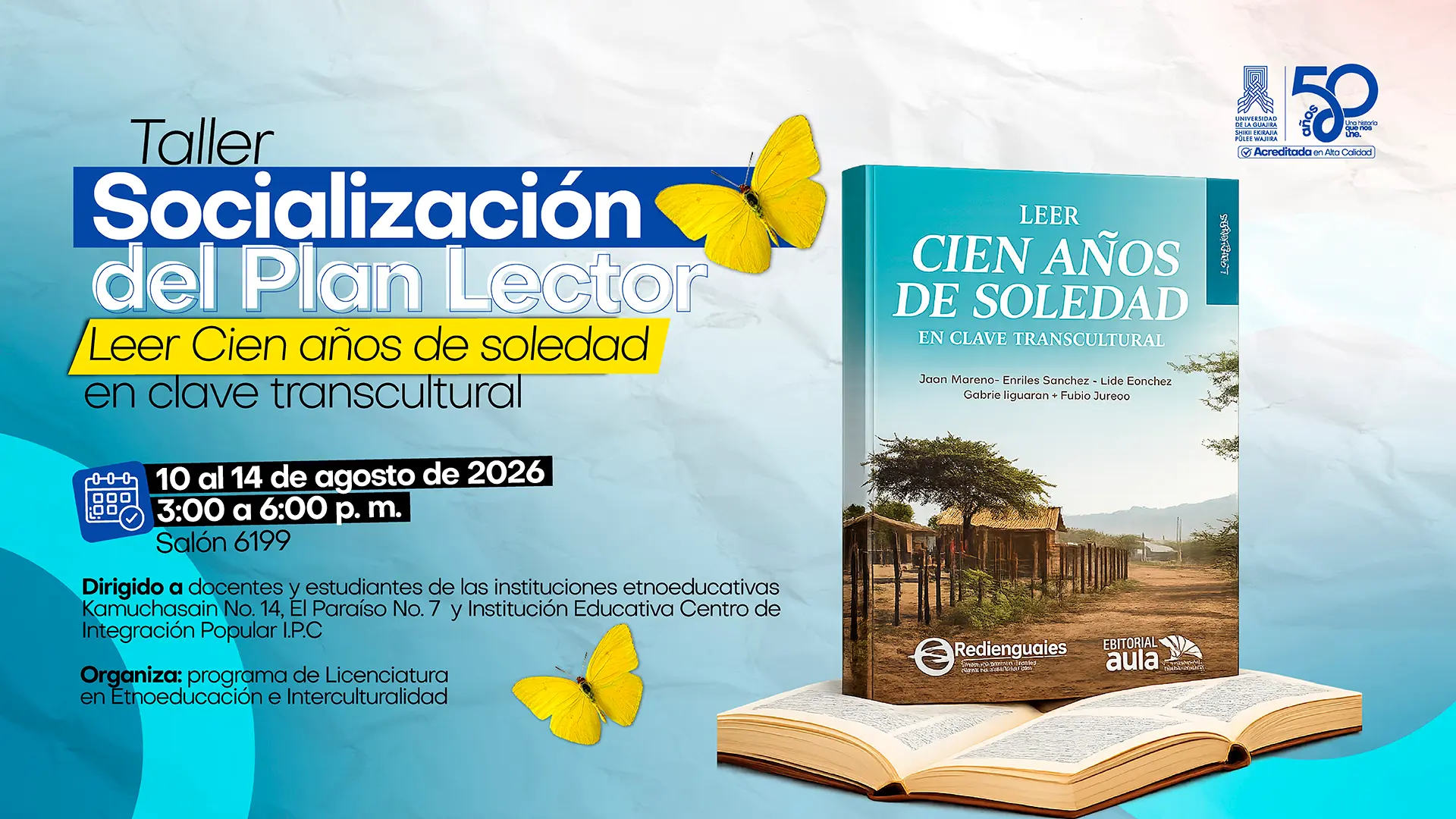 Pieza gráfica que anuncia el taller de socialización del Plan Lector «Leer Cien años de soledad en clave transcultural», dirigido a docentes y estudiantes, del 10 al 14 de agosto de 2026, de 3:00 a 6:00 p. m., en el salón 6199.